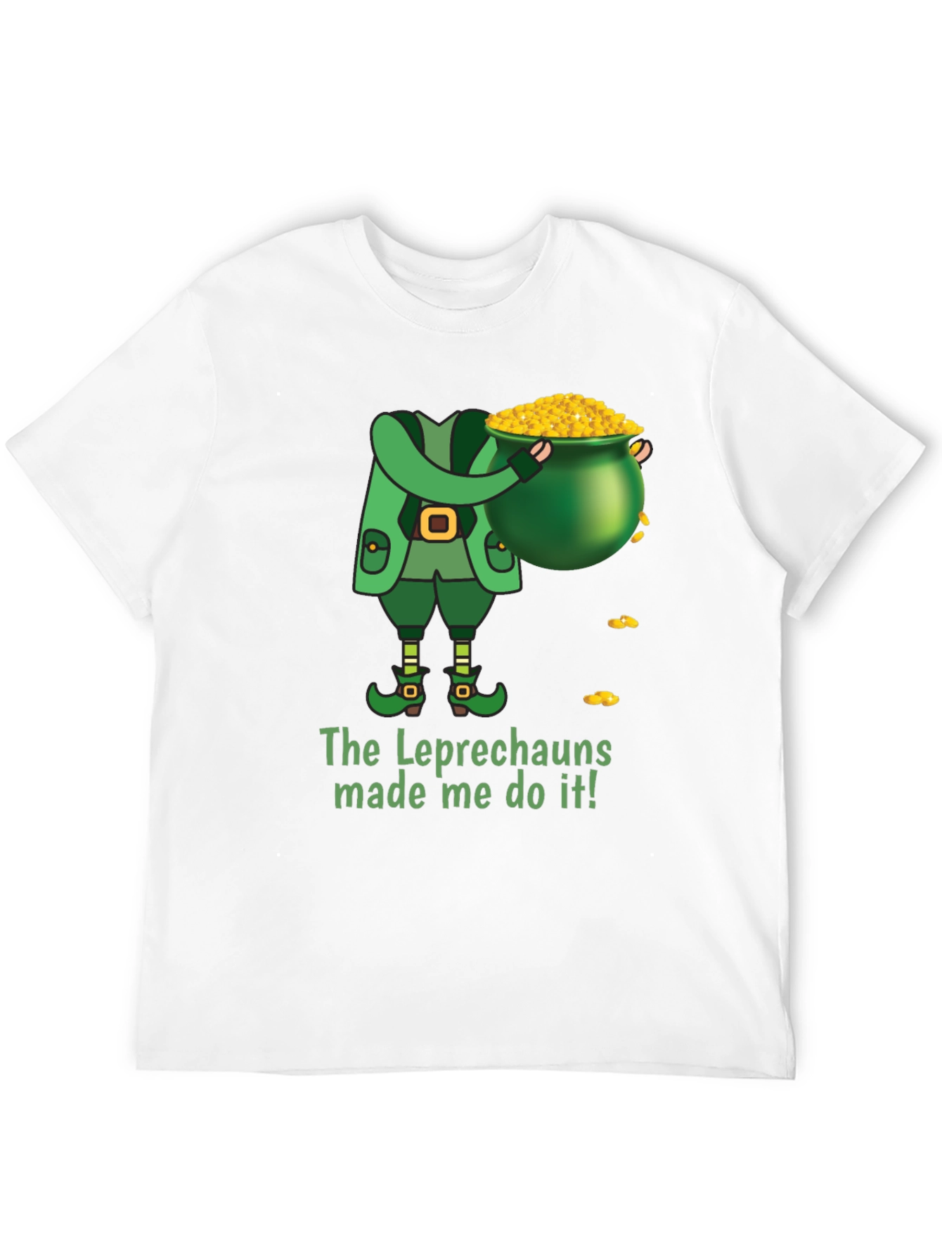 Leprechaun Made Me Do It St. Patricks Day T-Shirt