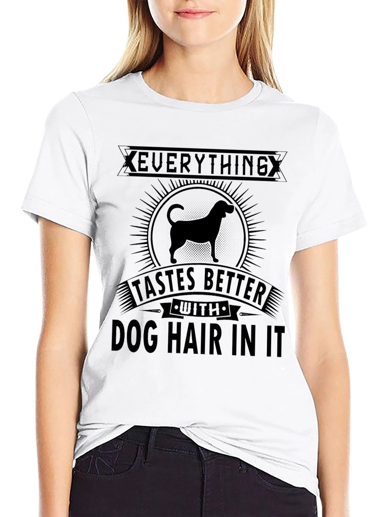 Dog Hair T-Shirt: Everything Tastes Better
