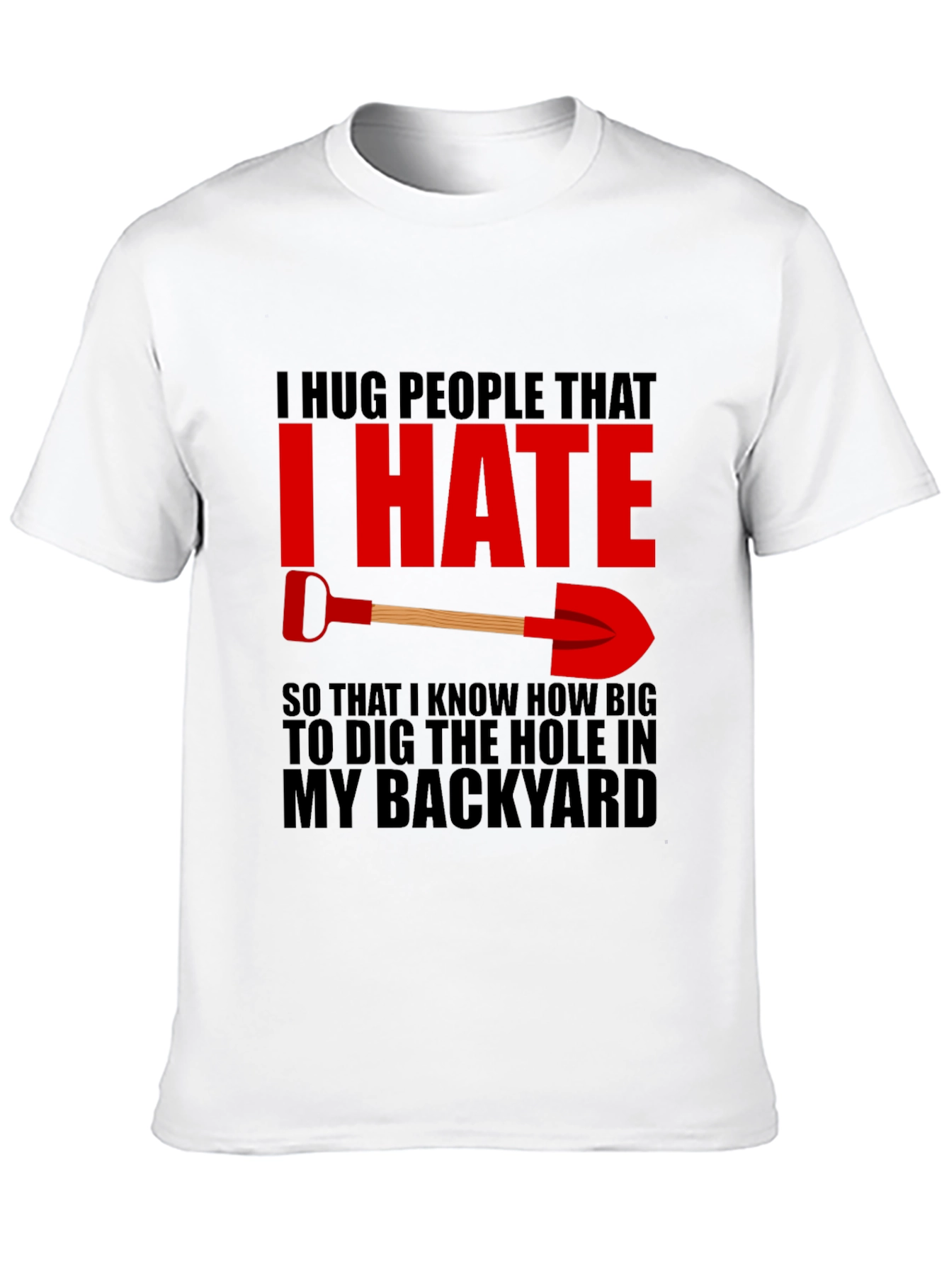 I Hug People I Hate Back Yard T-Shirt
