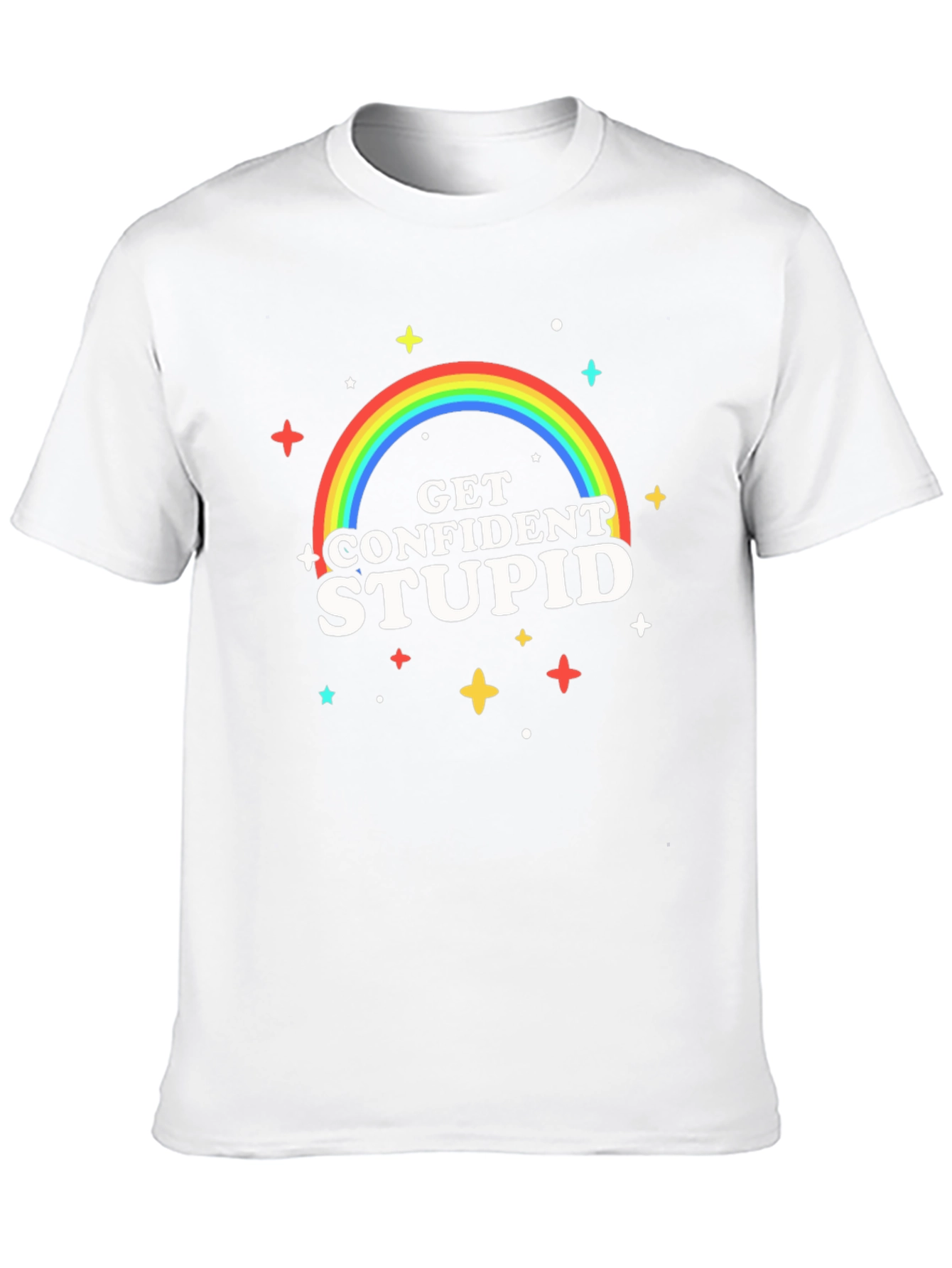 Get Confident Stupid Graphic T-Shirt