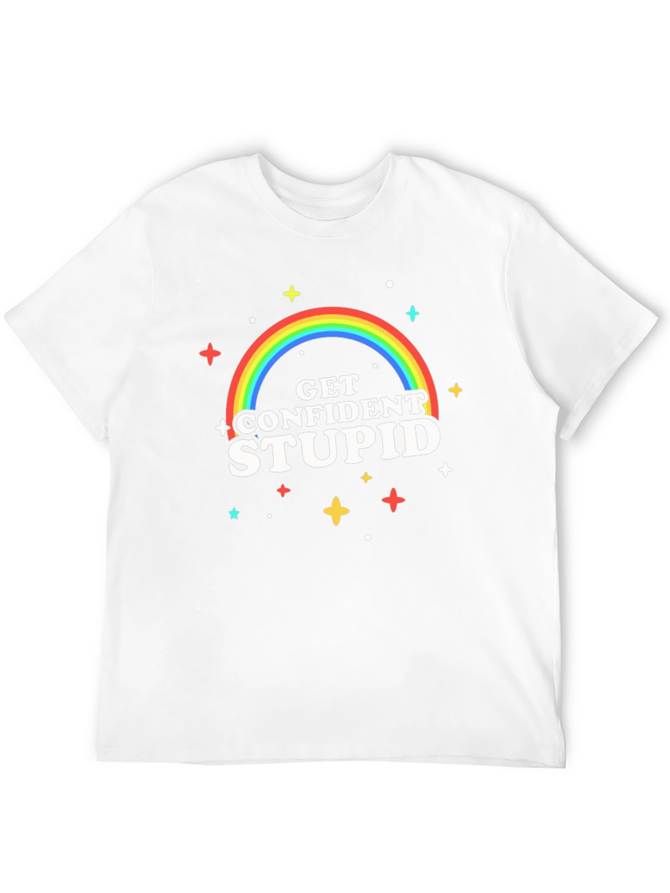 Get Confident Stupid Graphic T-Shirt