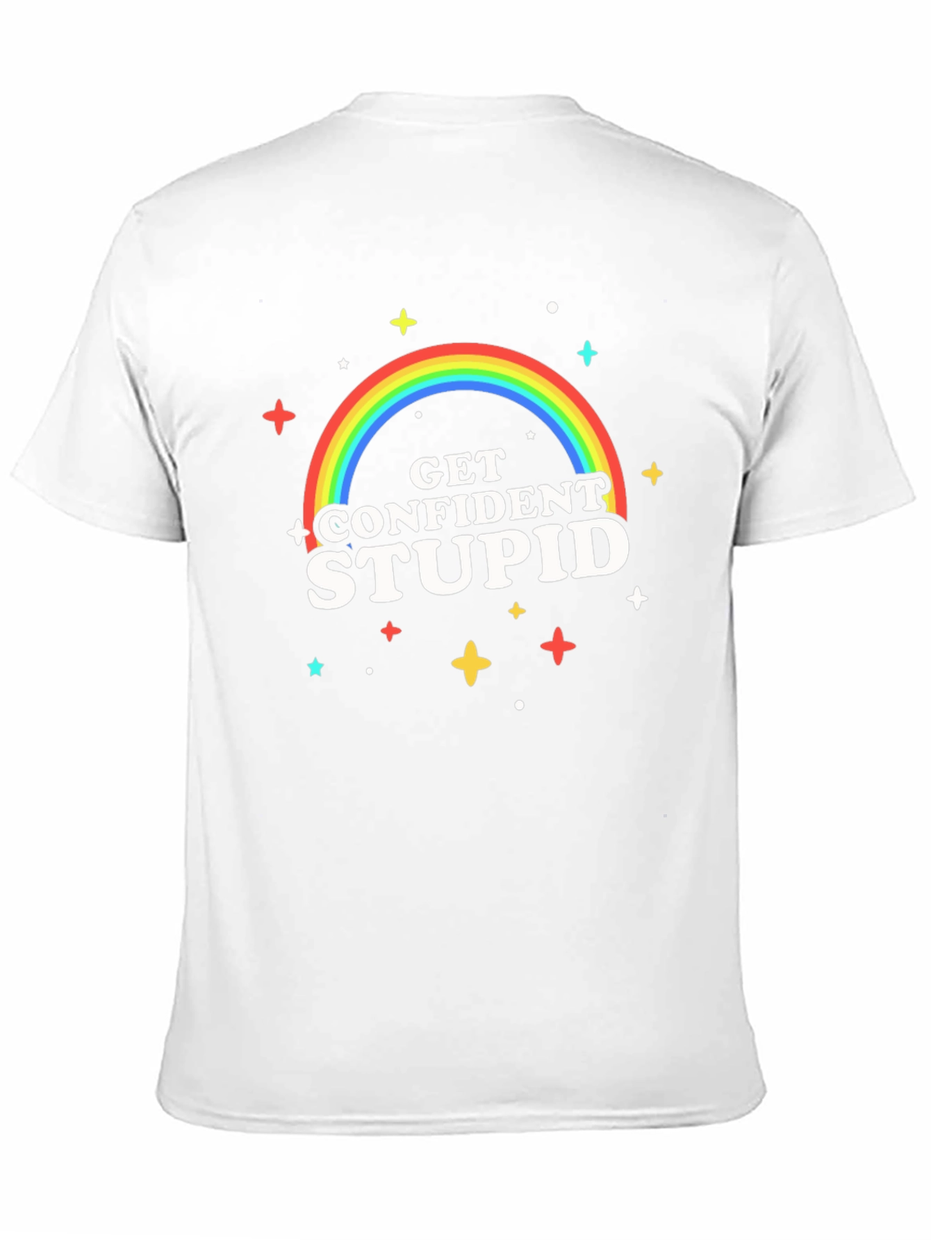 Get Confident Stupid Graphic T-Shirt
