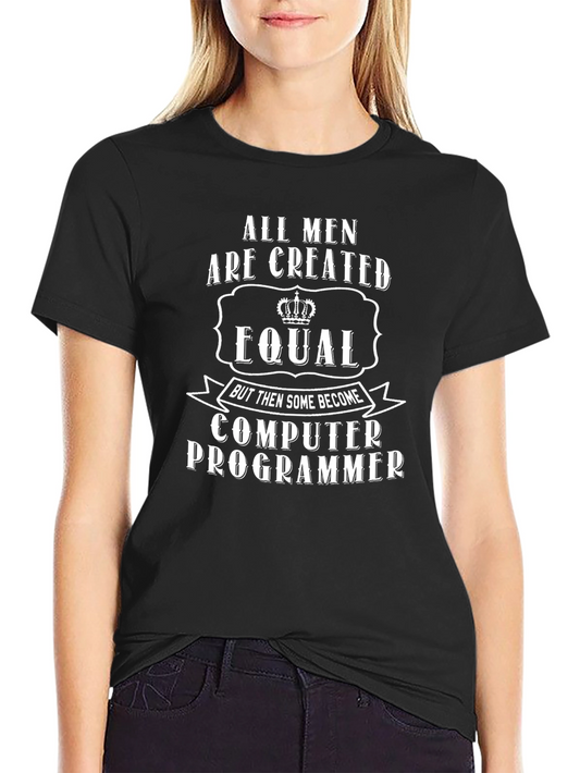 Funny Computer Programmer T-Shirt - All Men Are Created Equal