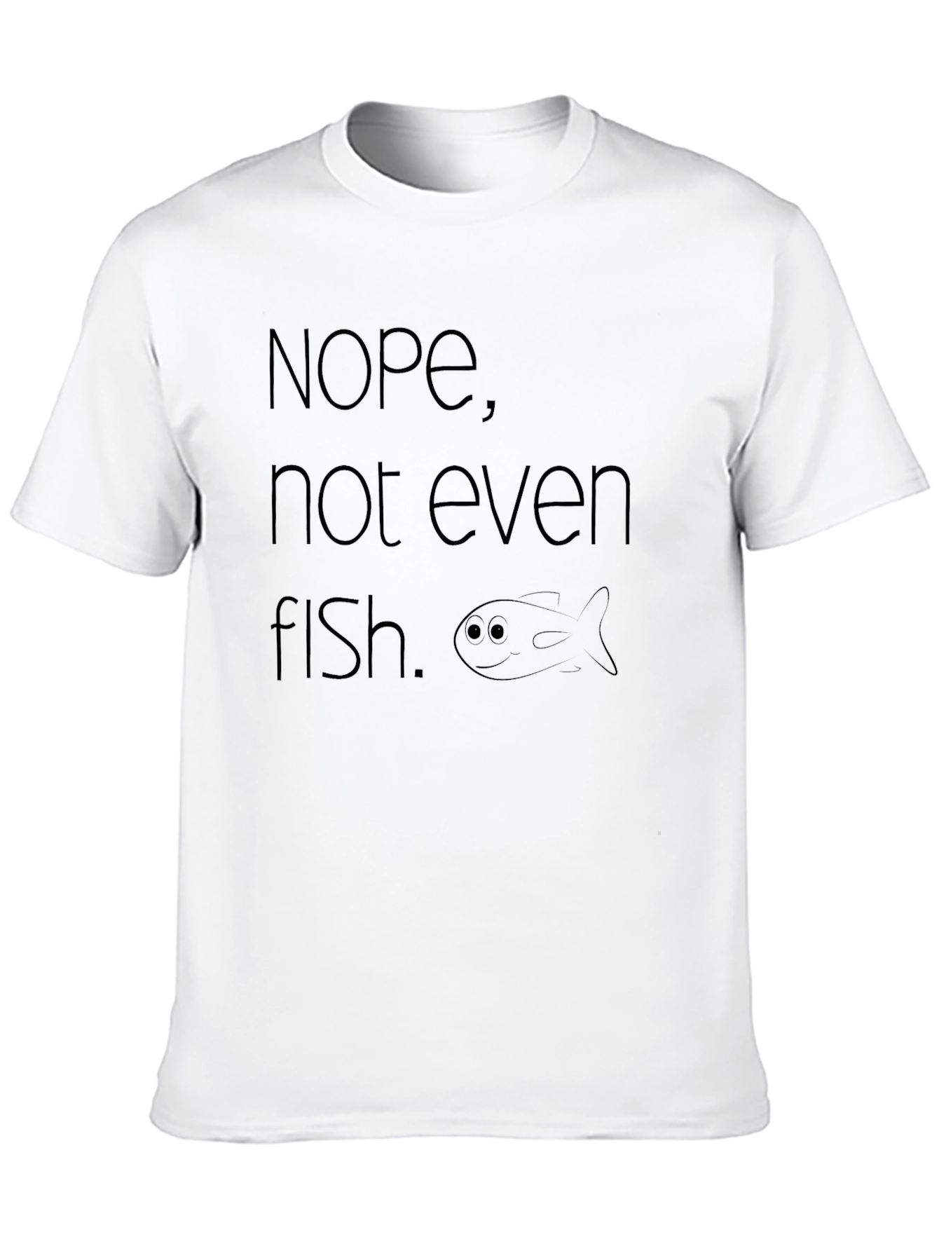 Nope Not Even Fish T-Shirt