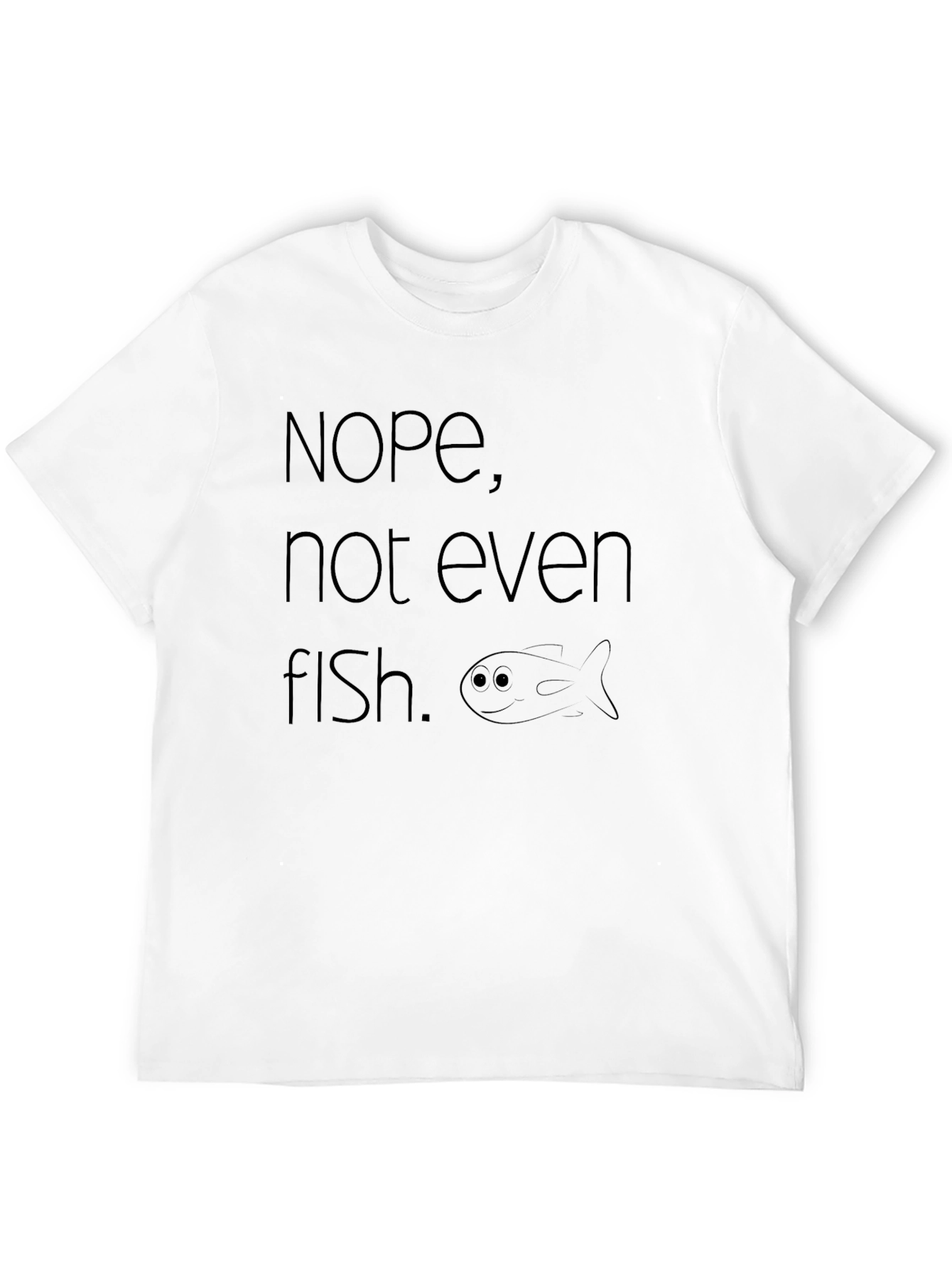 Nope Not Even Fish T-Shirt