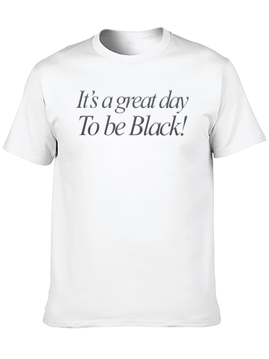 Its a Great Day To Be Black! T-Shirt