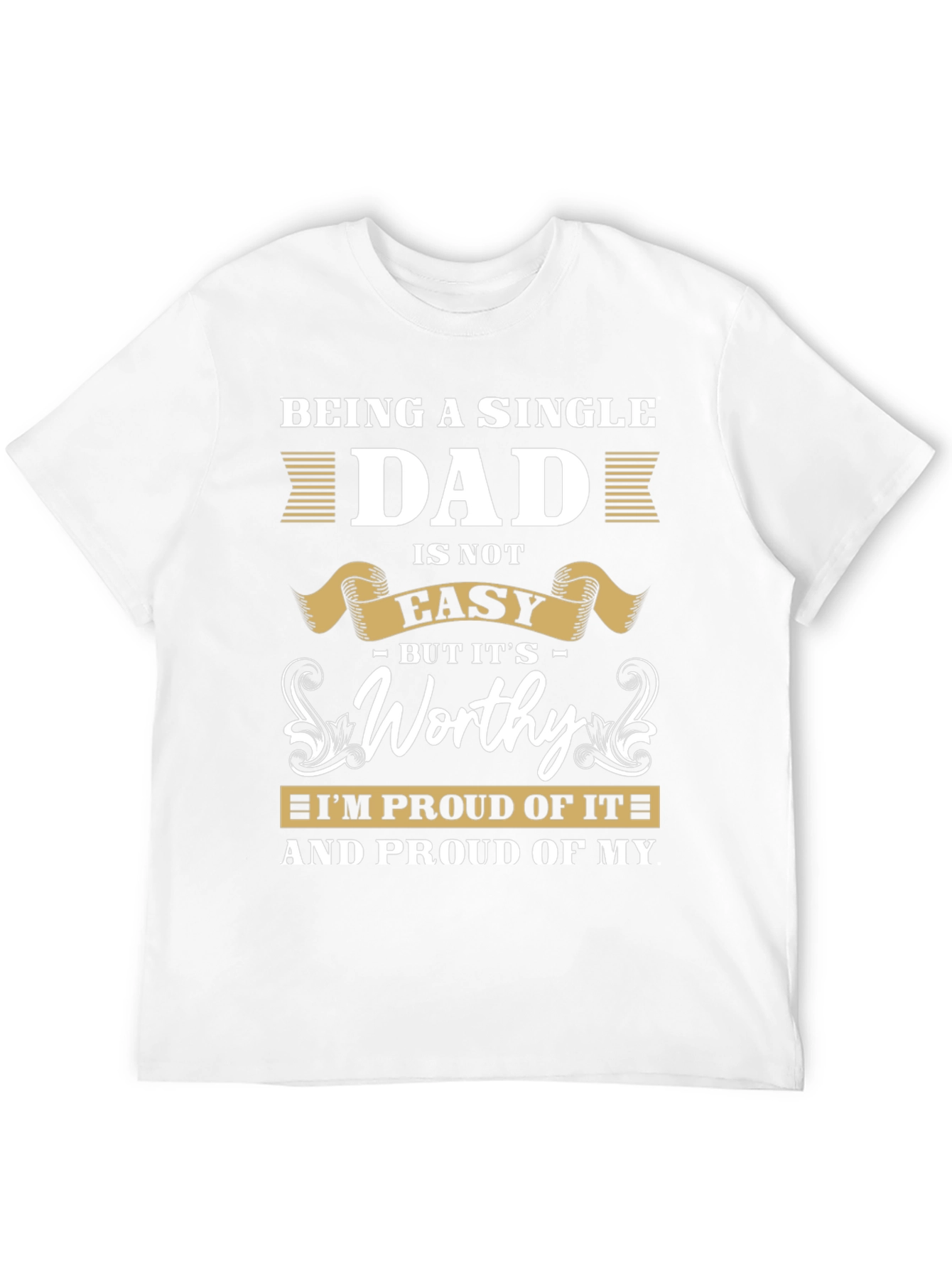 Single Dad T-Shirt: Proud & Worthy