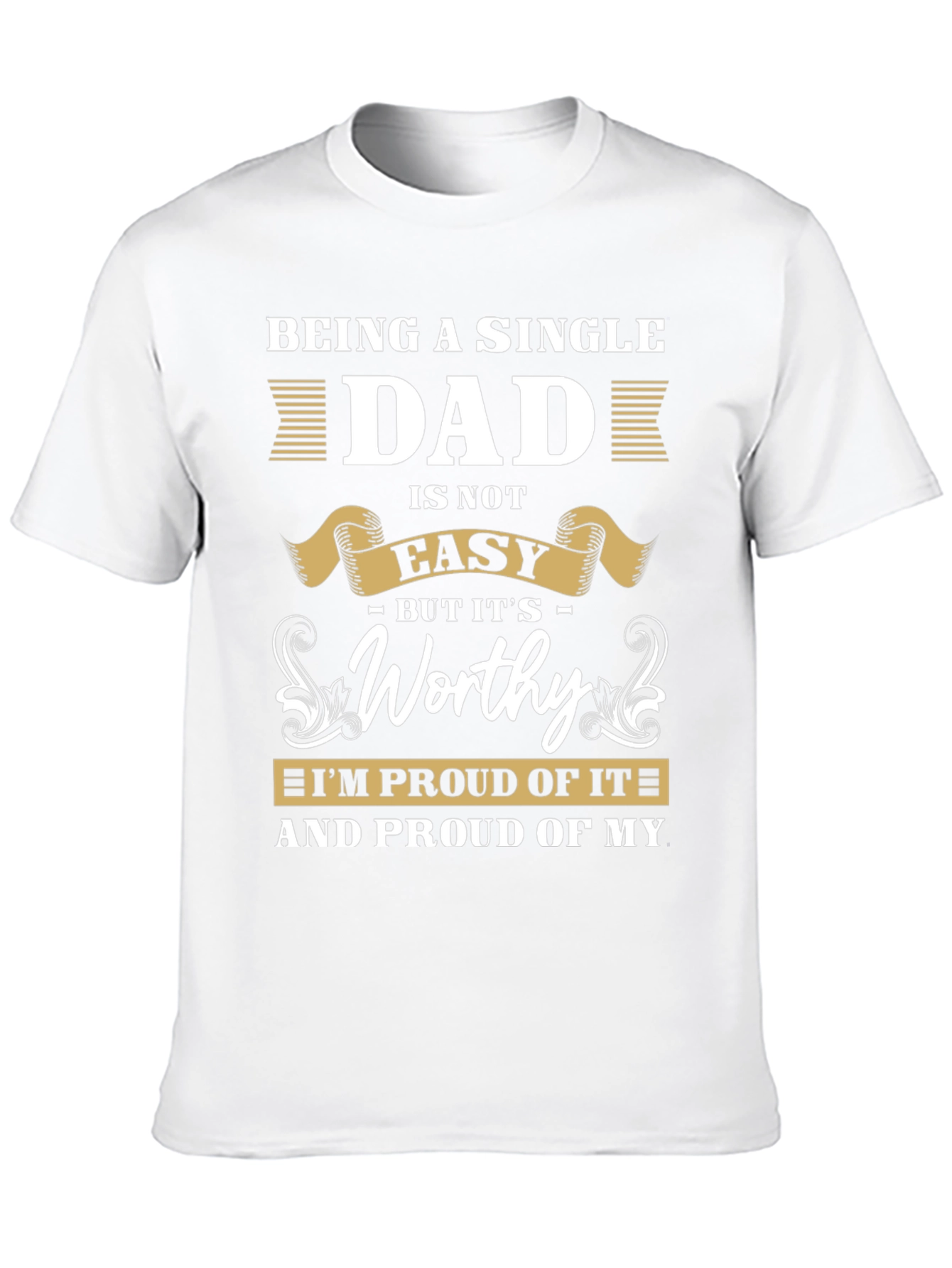 Single Dad T-Shirt: Proud & Worthy