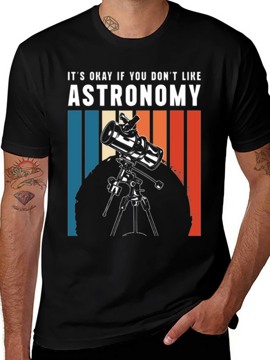 Astronomy Tee - Its Okay If You Dont Like...