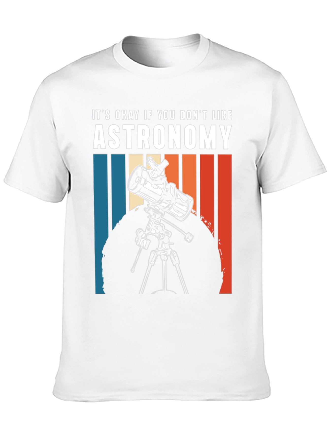 Astronomy Tee - Its Okay If You Dont Like...