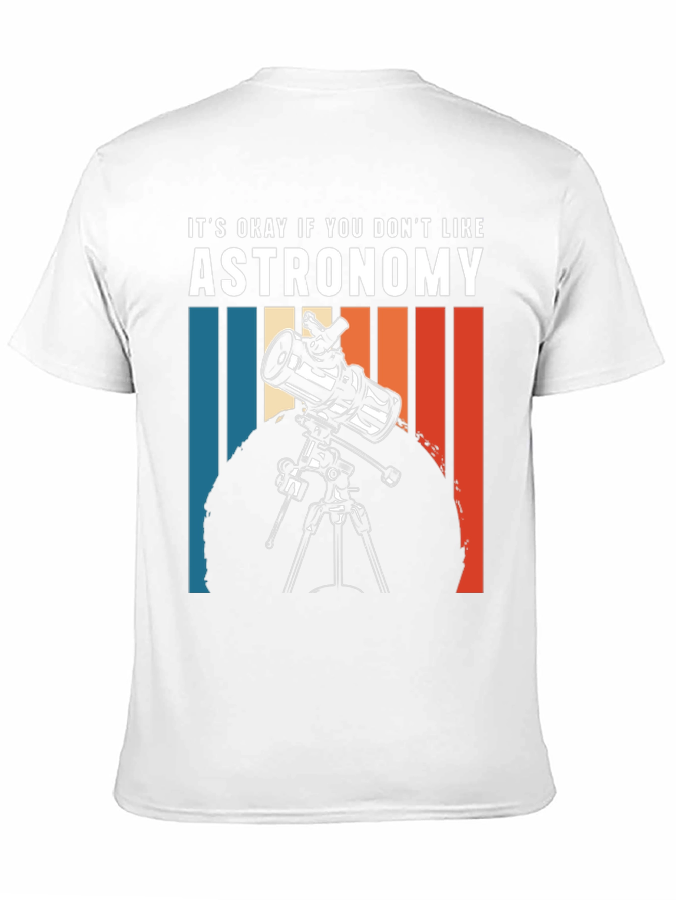 Astronomy Tee - Its Okay If You Dont Like...