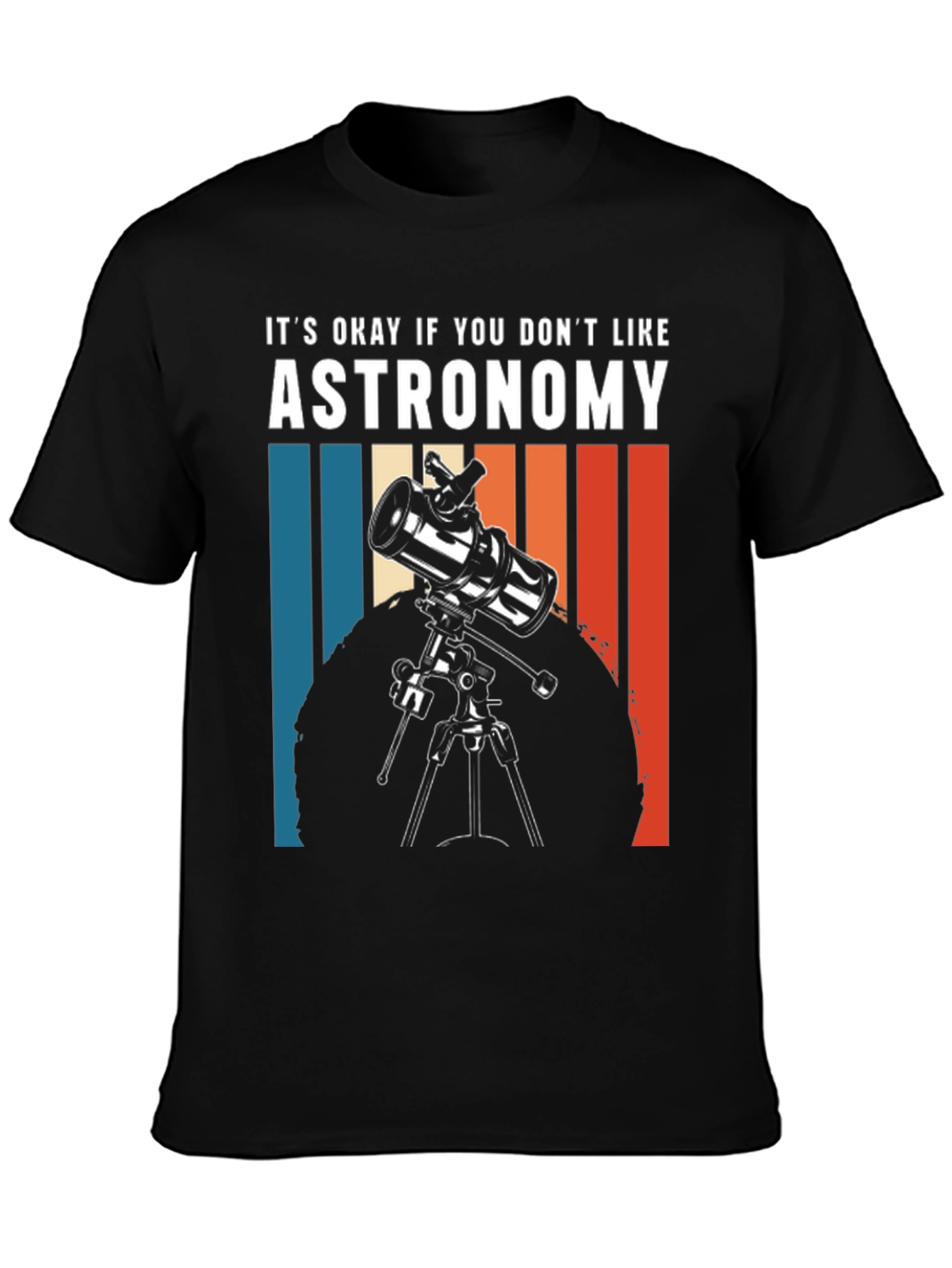 Astronomy Tee - Its Okay If You Dont Like...
