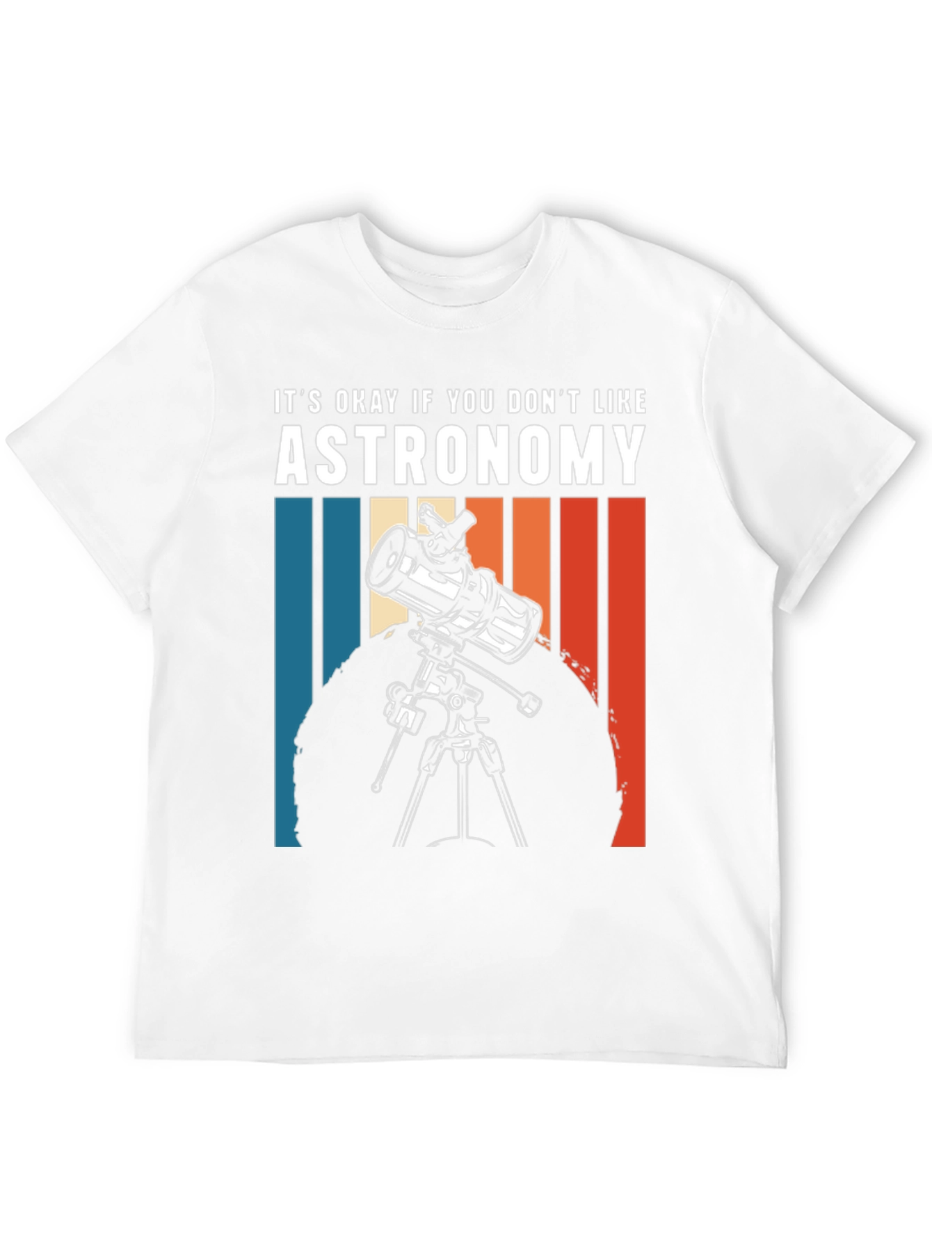 Astronomy Tee - Its Okay If You Dont Like...