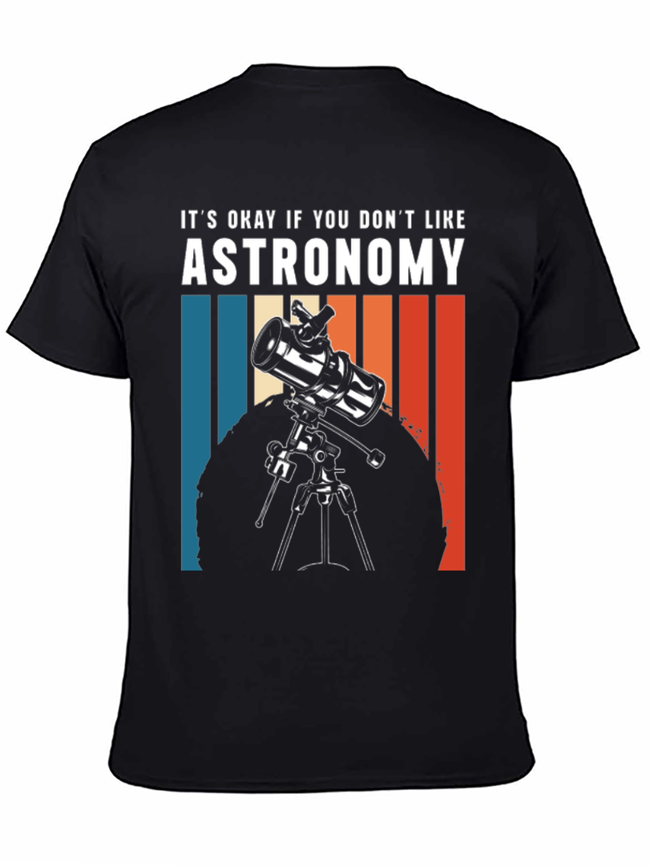 Astronomy Tee - Its Okay If You Dont Like...