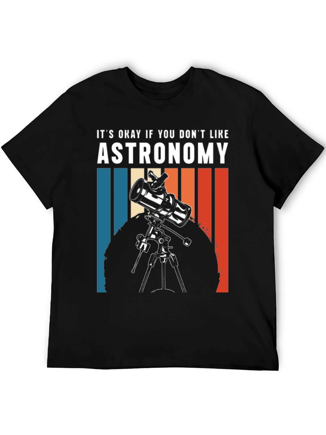 Astronomy Tee - Its Okay If You Dont Like...