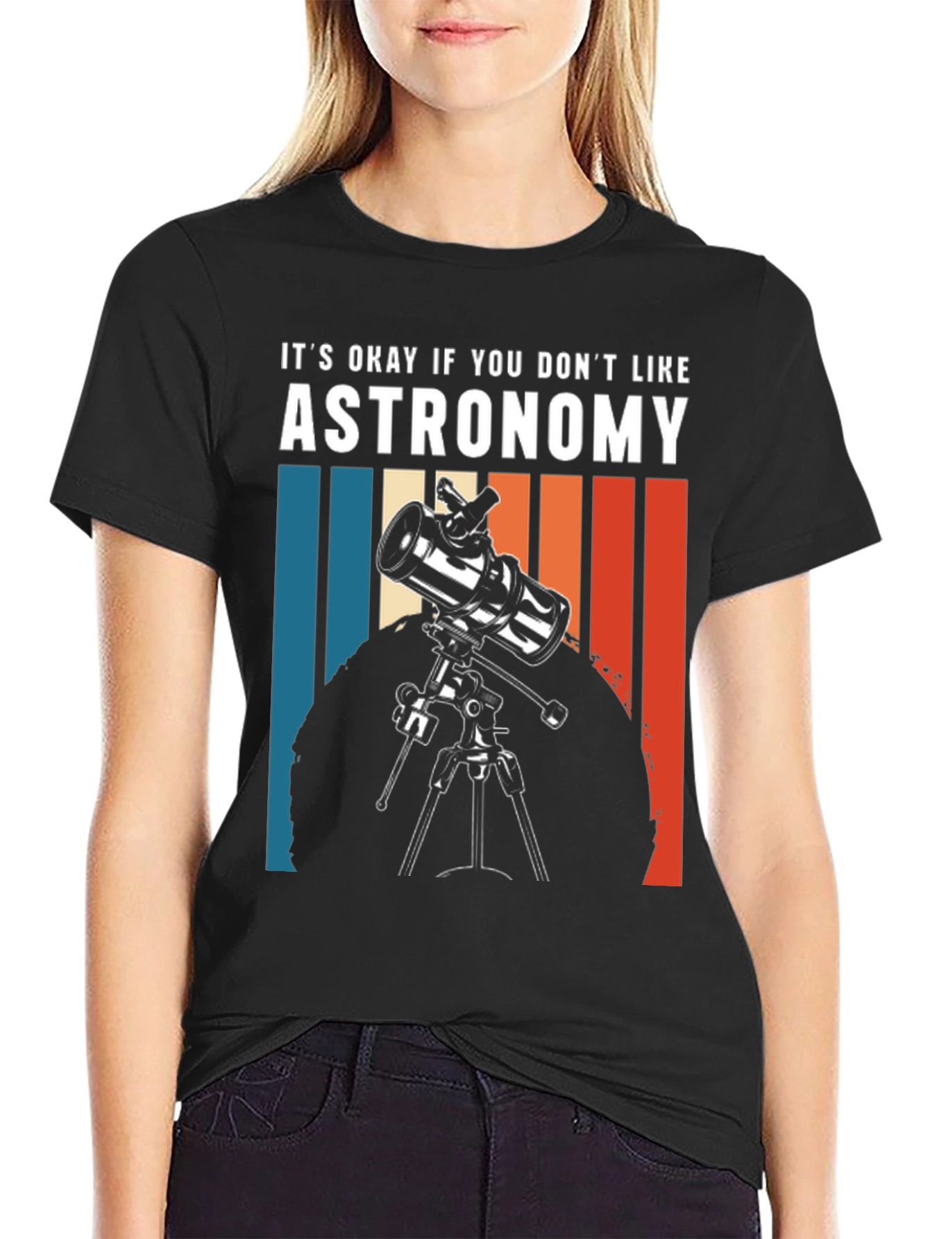 Astronomy Tee - Its Okay If You Dont Like...