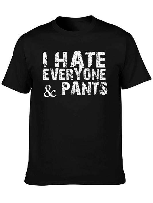 I Hate Everyone & Pants Graphic Tee - Unisex Casual Shirt