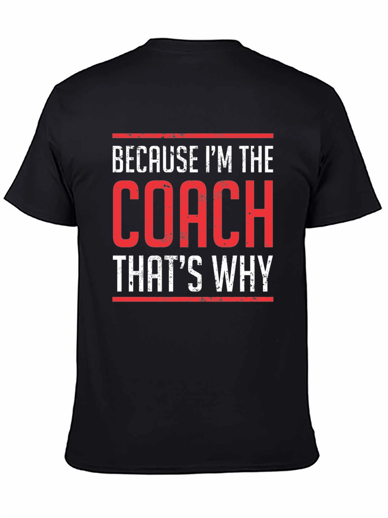 Because Im The Coach Thats Why T-Shirt