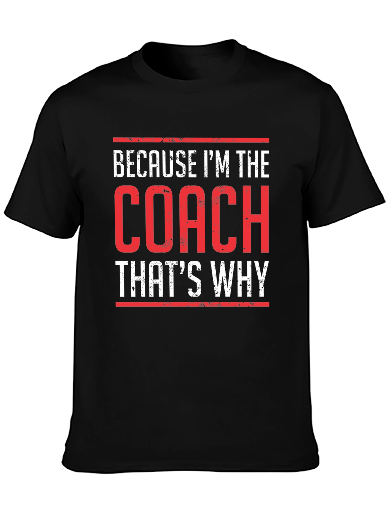 Because Im The Coach Thats Why T-Shirt