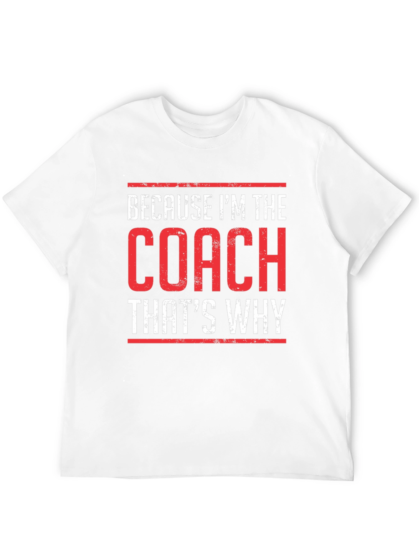 Because Im The Coach Thats Why T-Shirt