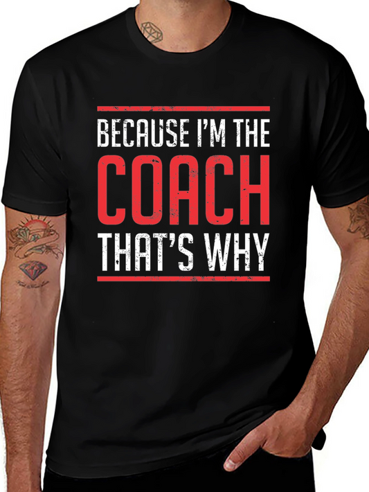Because Im The Coach Thats Why T-Shirt