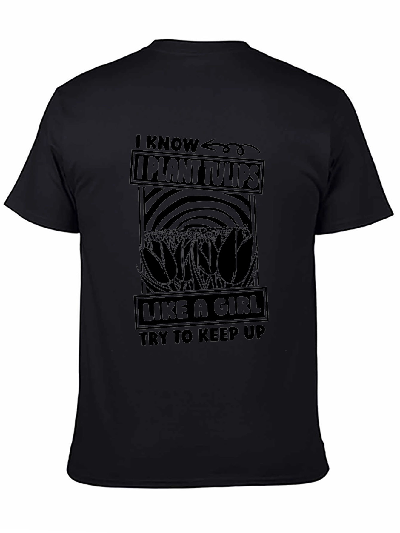 I Know I Plant Tulips Like a Girl T-Shirt