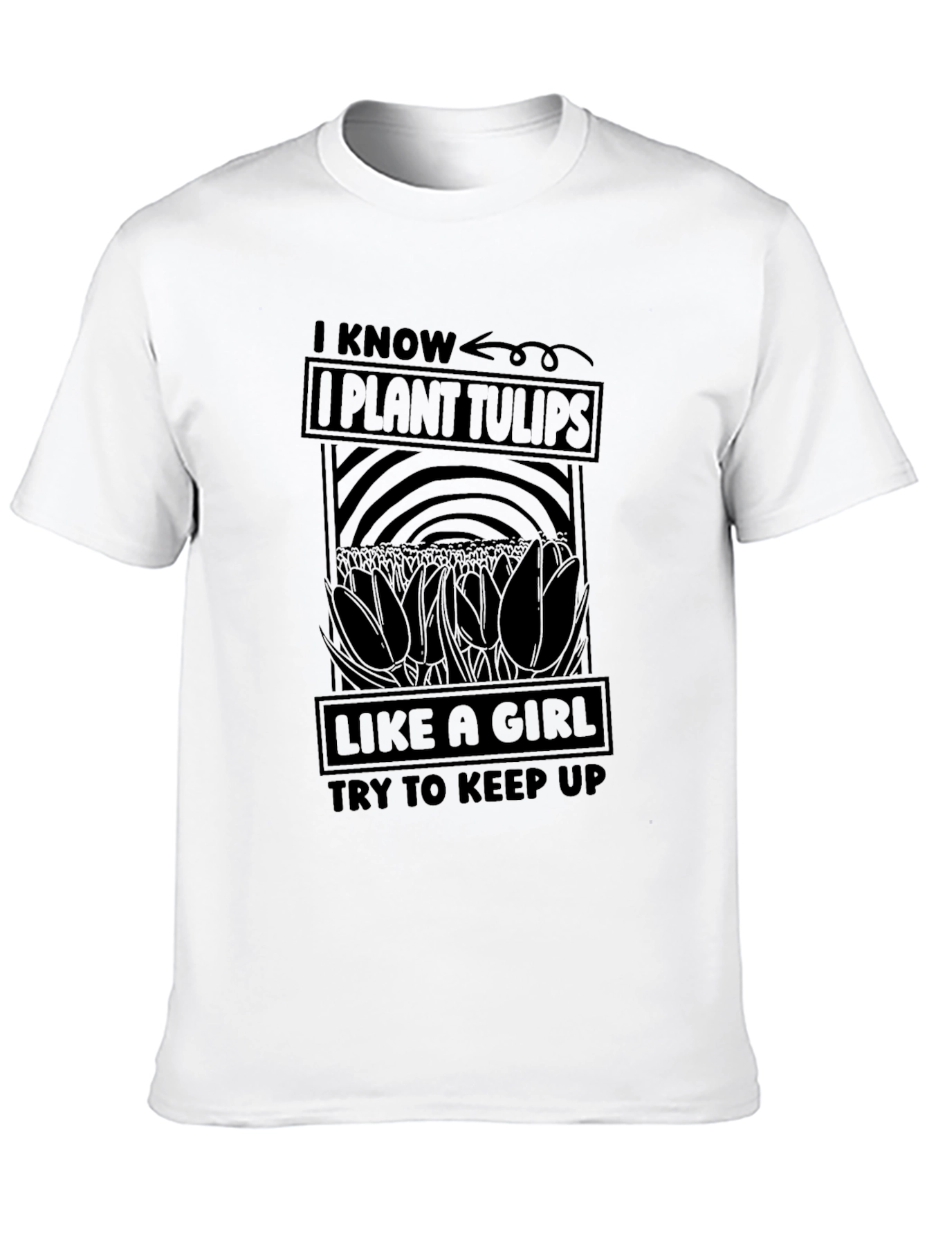 I Know I Plant Tulips Like a Girl T-Shirt