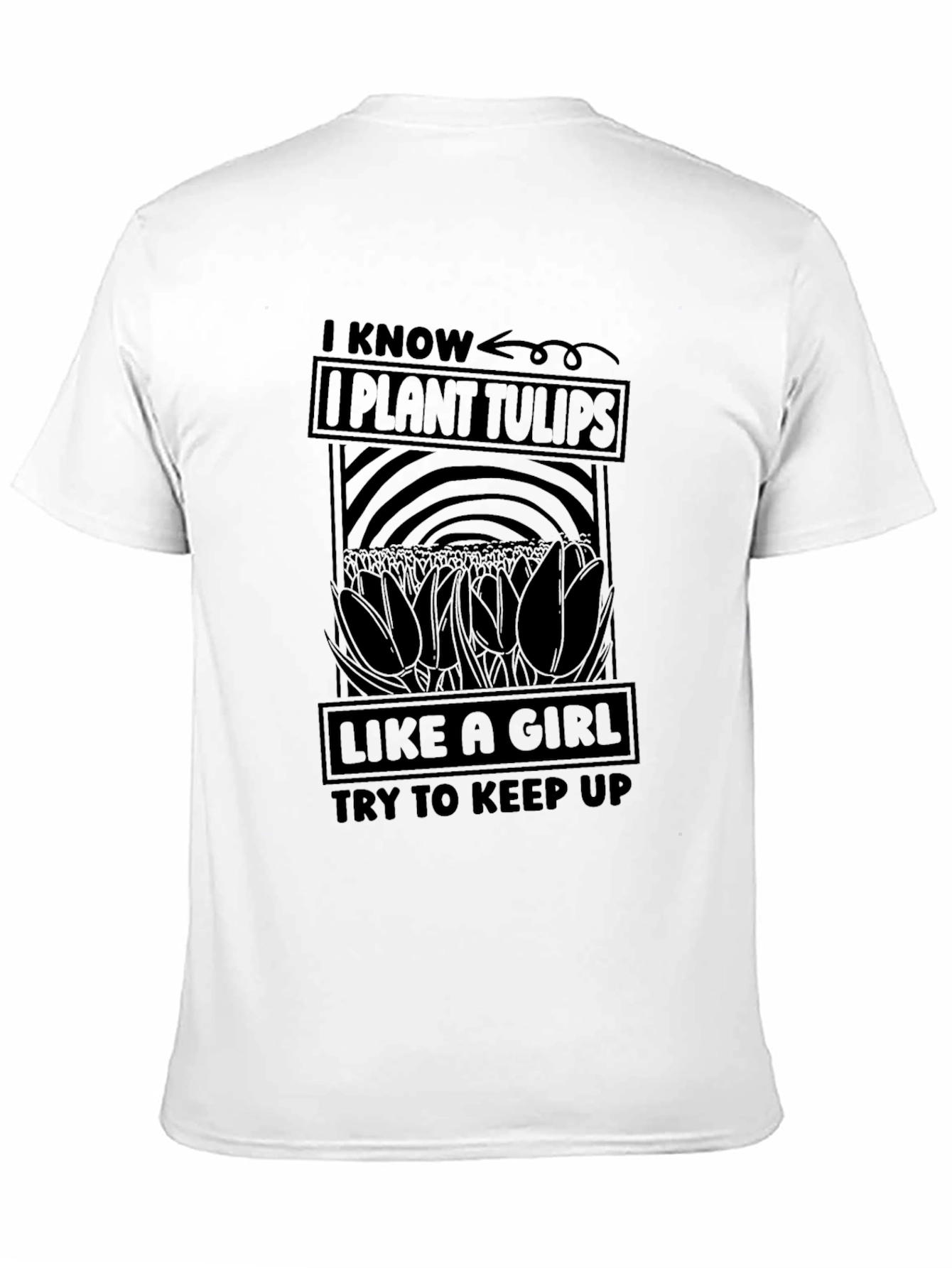 I Know I Plant Tulips Like a Girl T-Shirt
