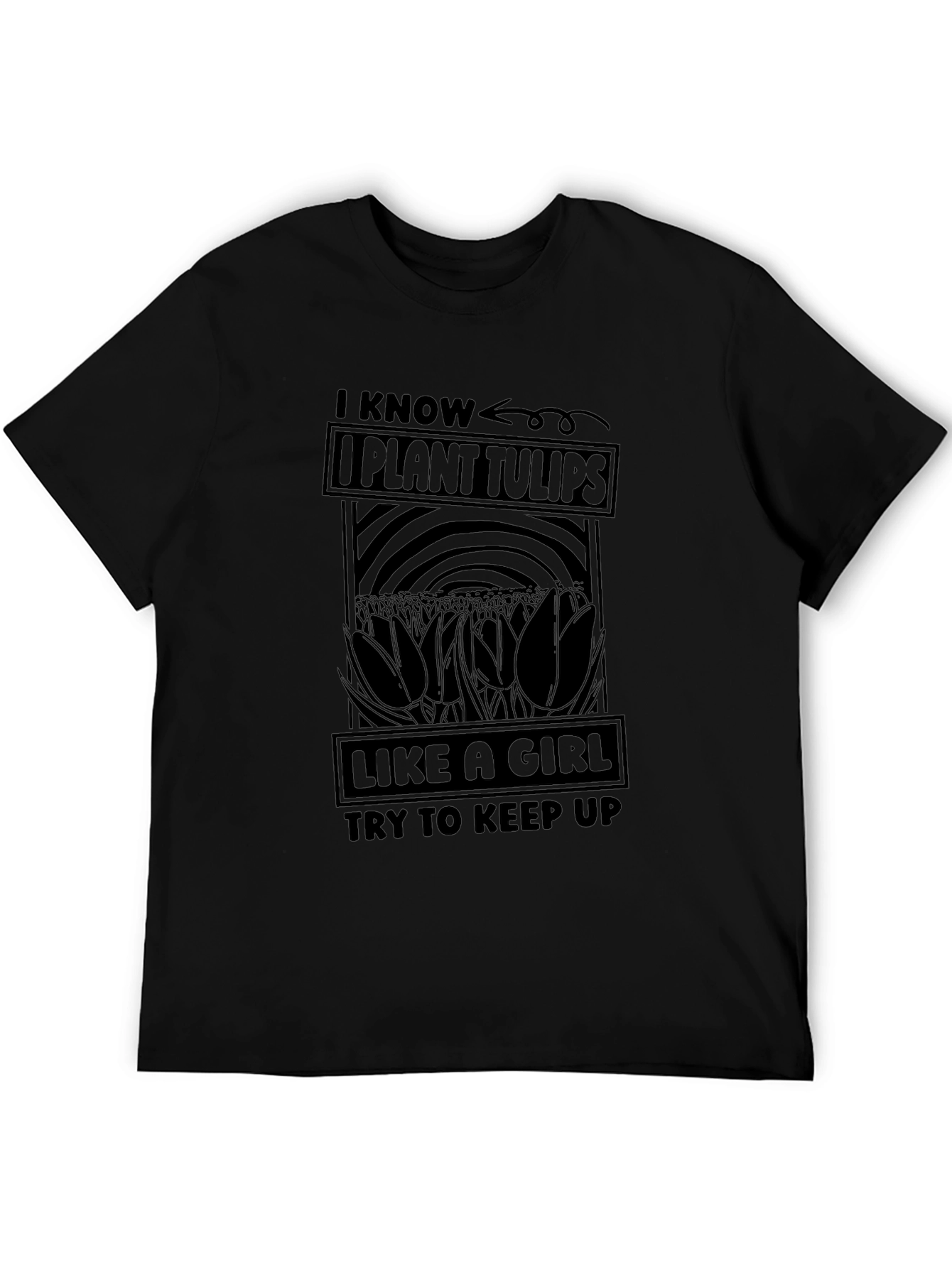 I Know I Plant Tulips Like a Girl T-Shirt