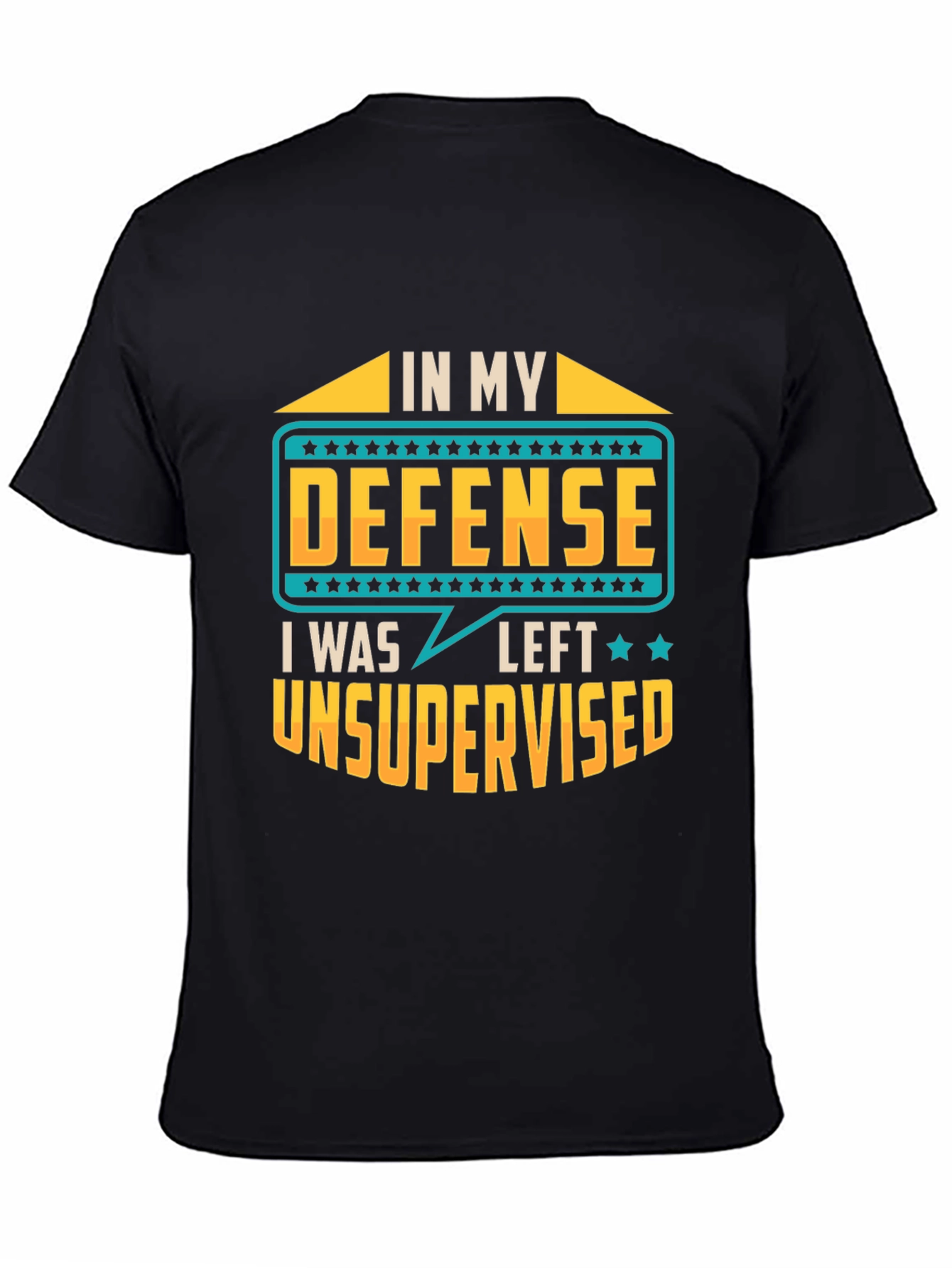 In My Defense I Was Left Unsupervised T-Shirt