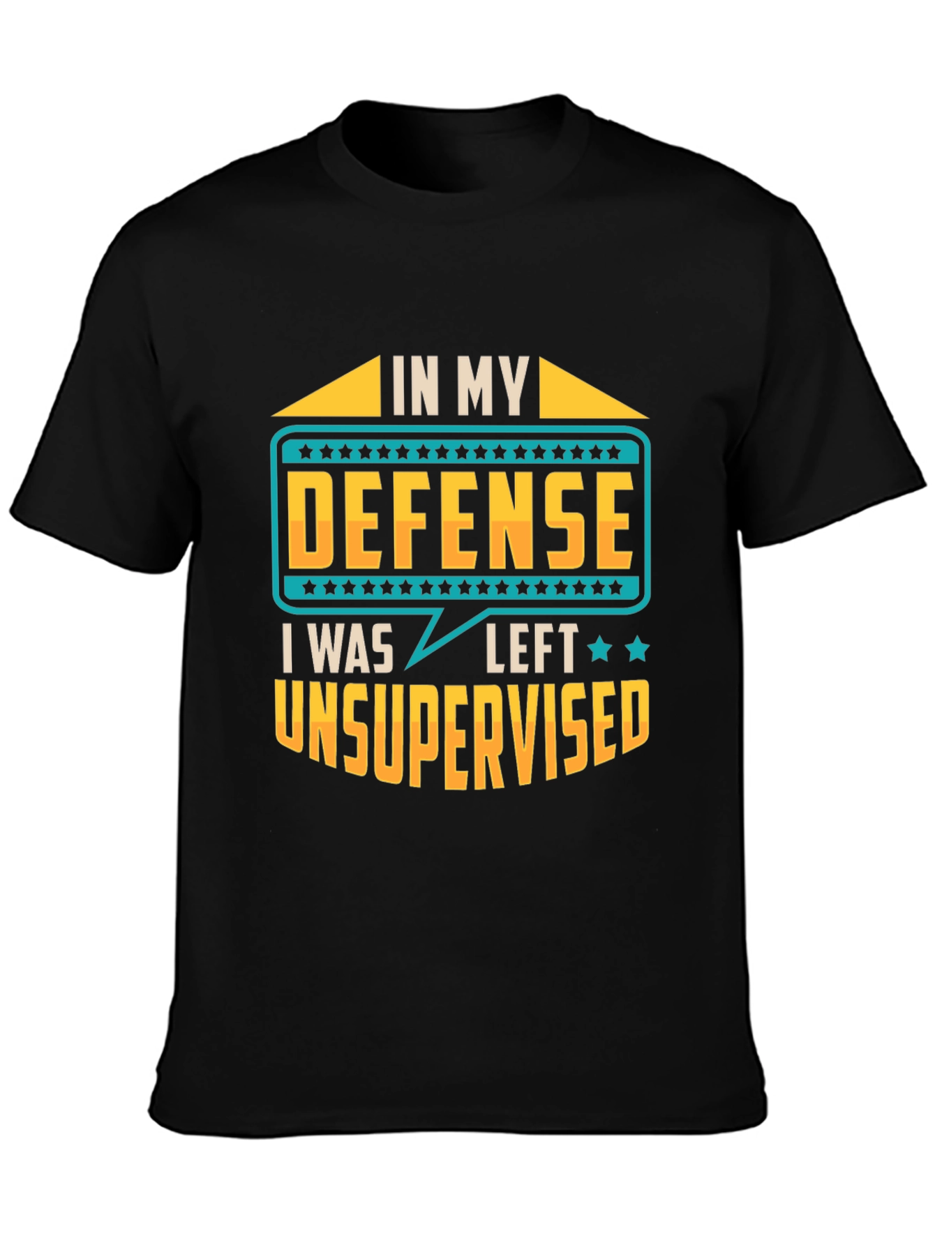 In My Defense I Was Left Unsupervised T-Shirt