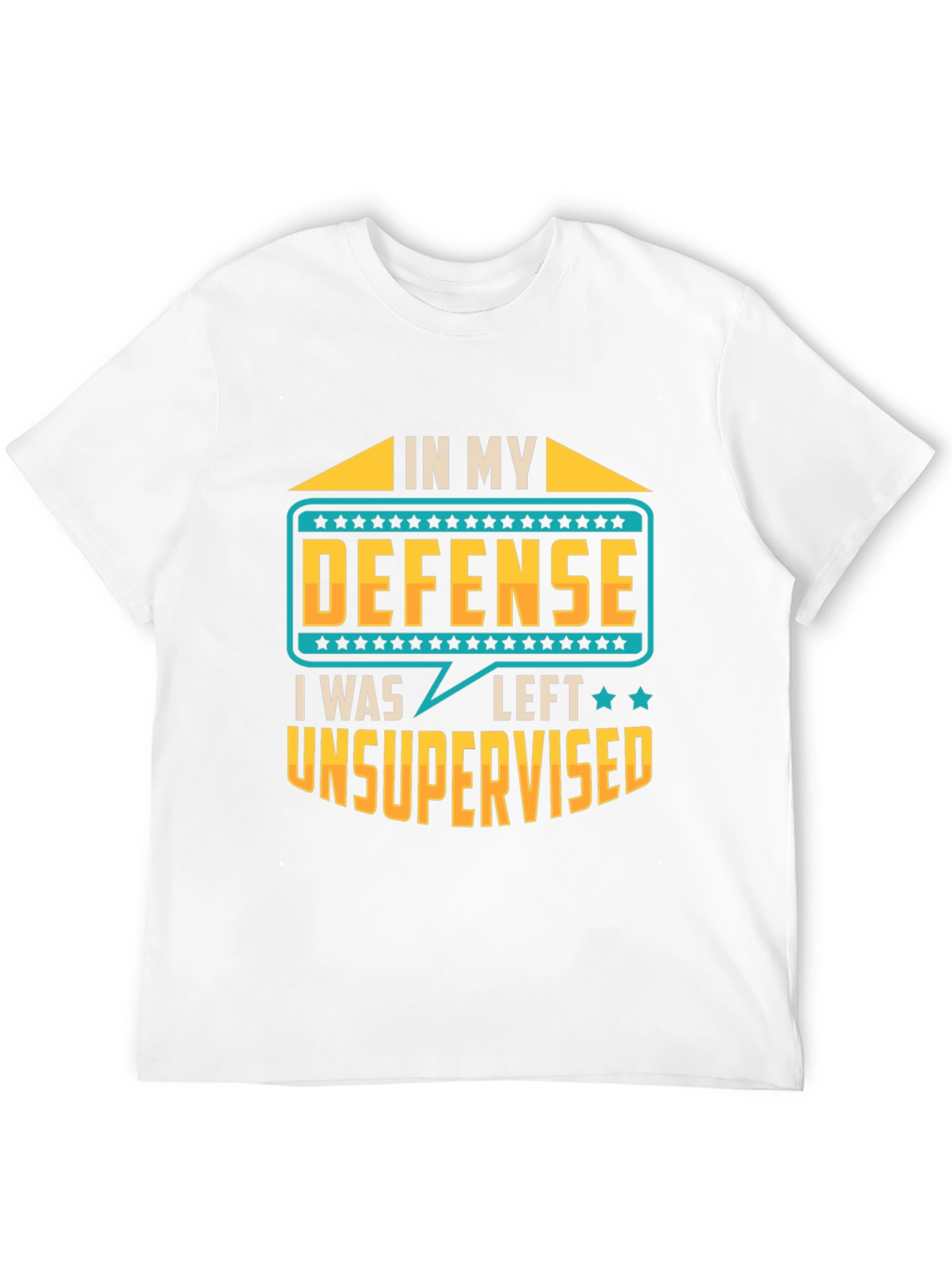 In My Defense I Was Left Unsupervised T-Shirt