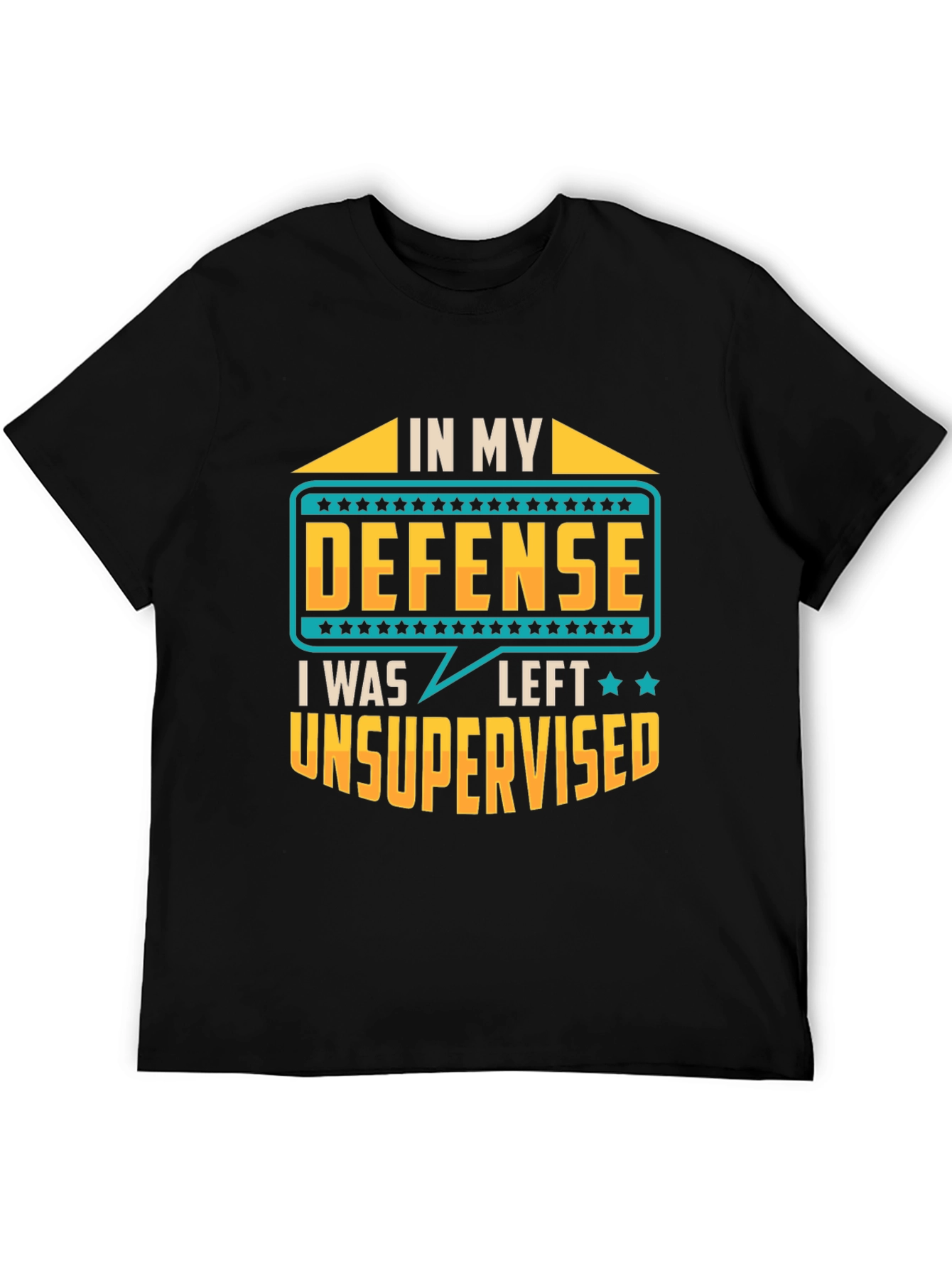 In My Defense I Was Left Unsupervised T-Shirt