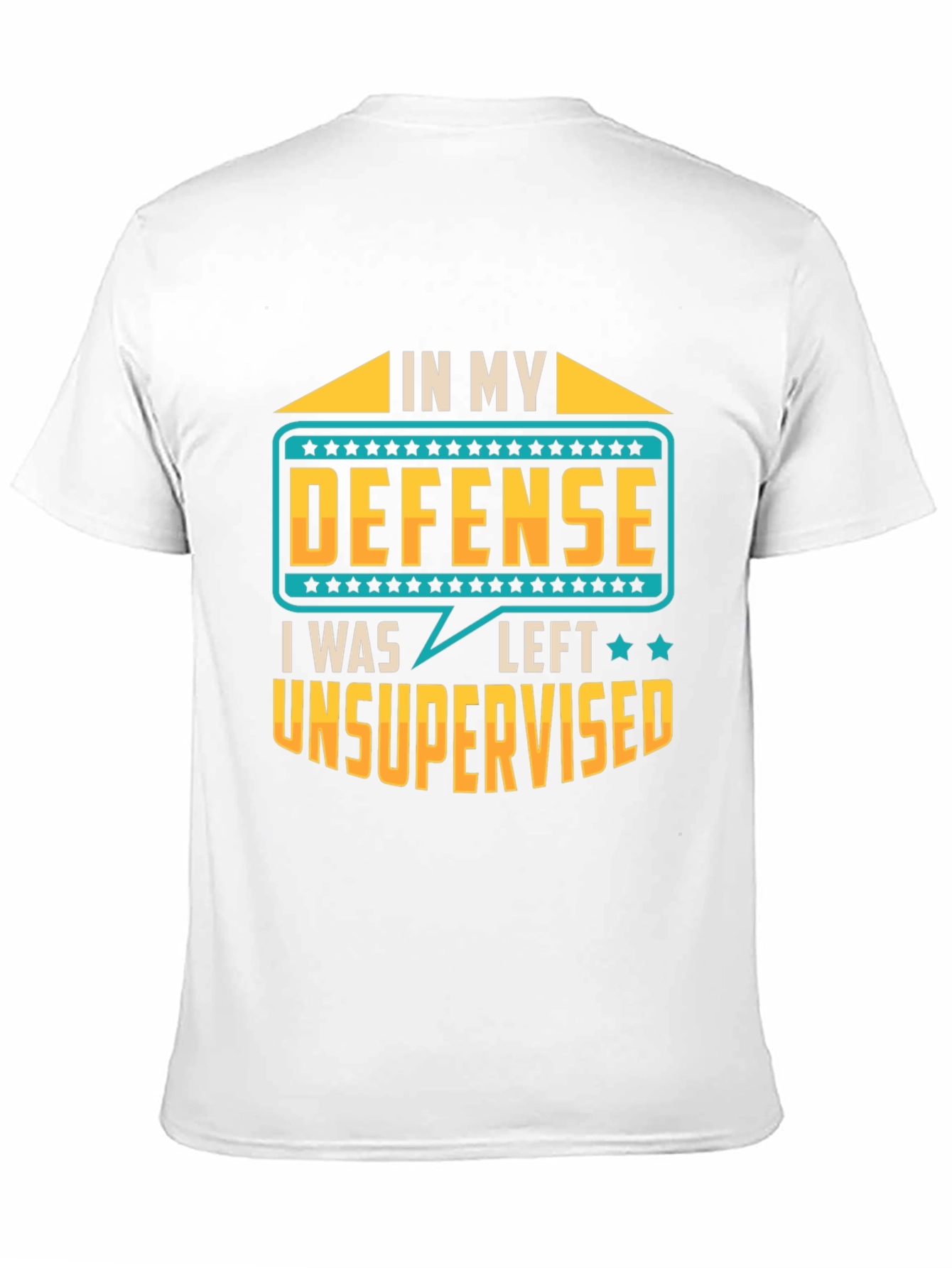 In My Defense I Was Left Unsupervised T-Shirt