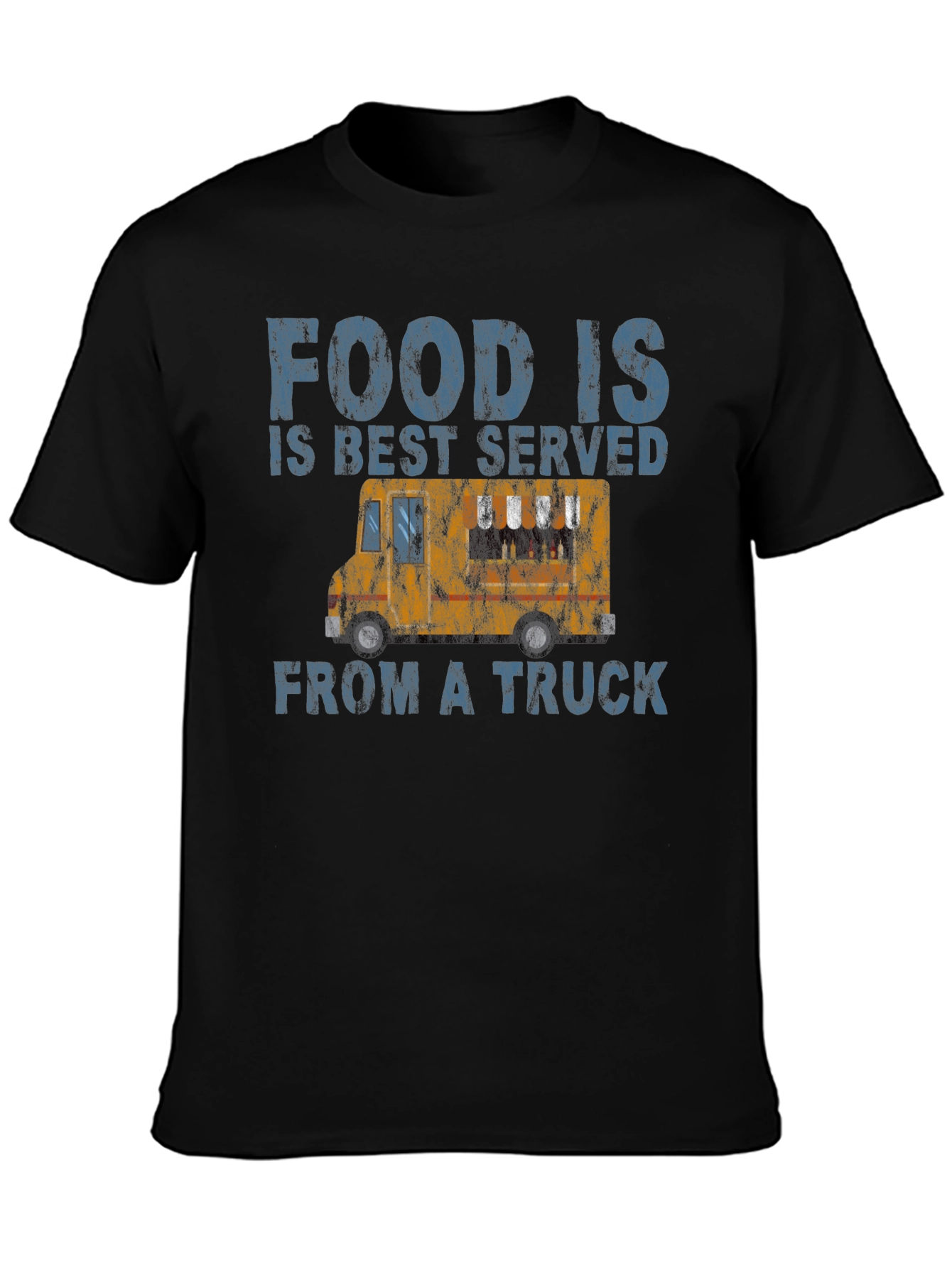 Food Is Best Served From a Truck T-Shirt