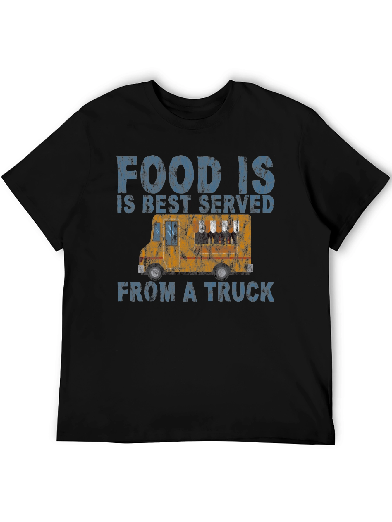Food Is Best Served From a Truck T-Shirt