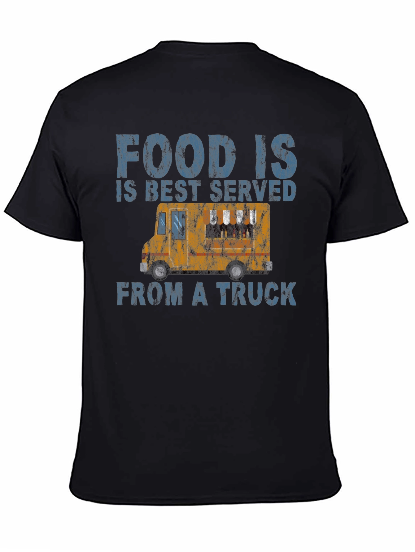Food Is Best Served From a Truck T-Shirt