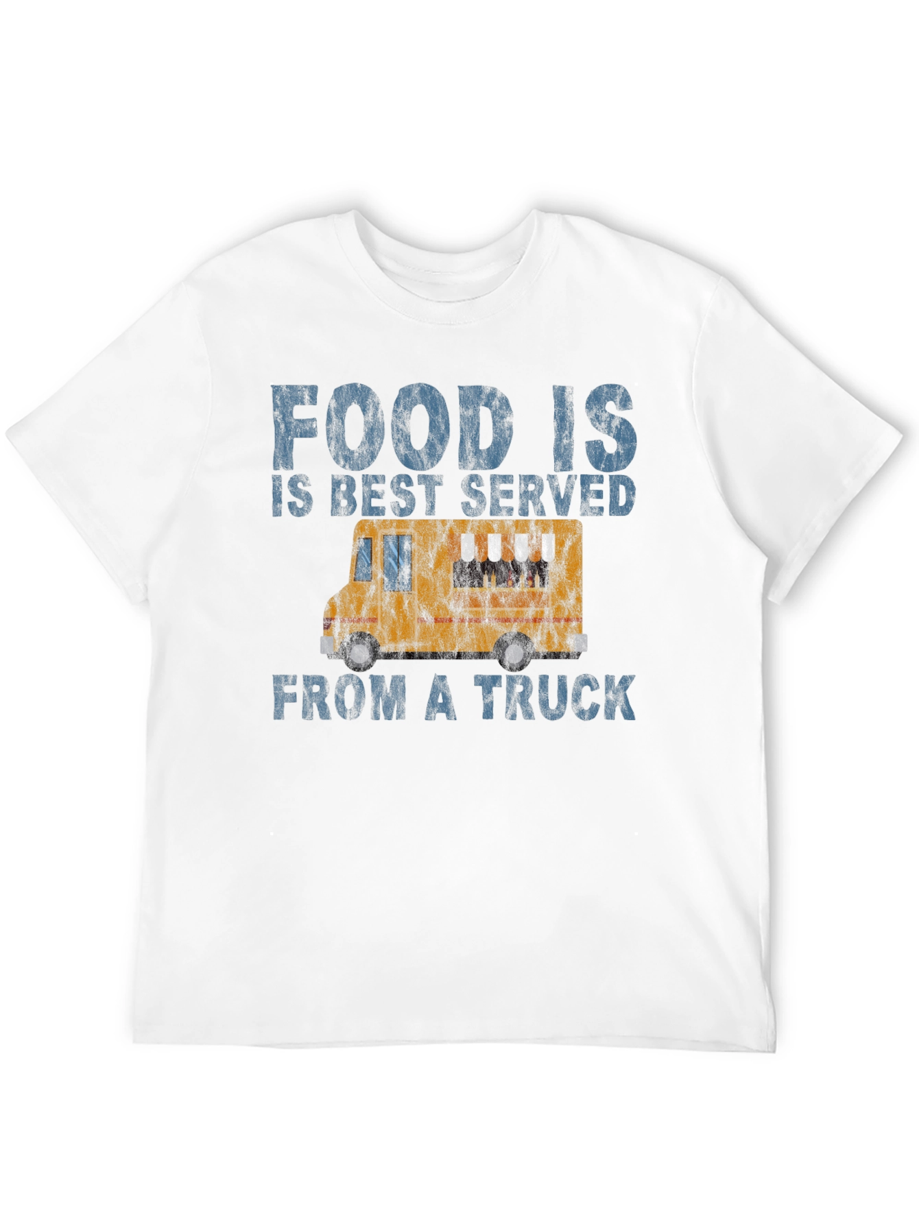 Food Is Best Served From a Truck T-Shirt
