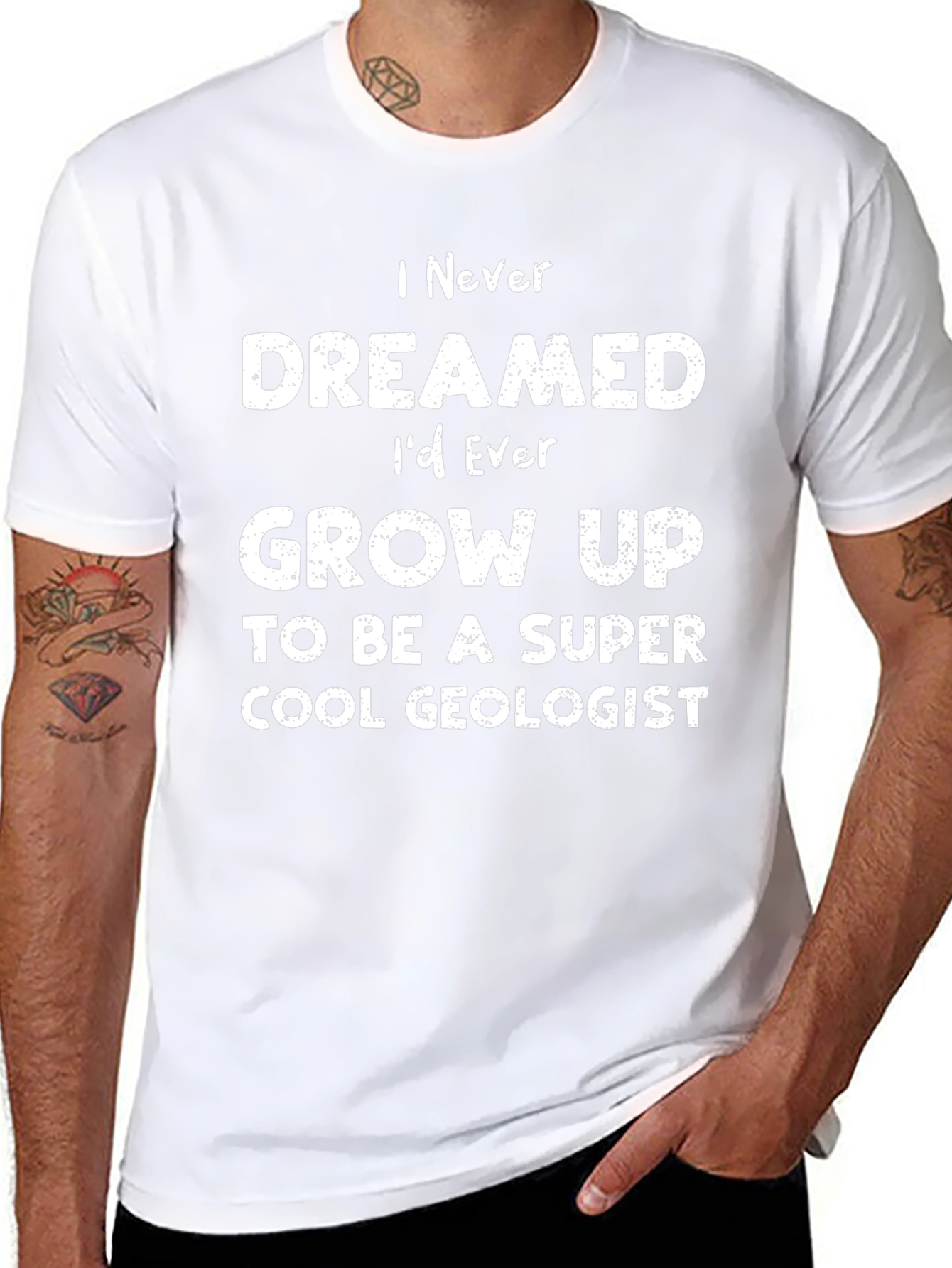 Cool Geologist T-Shirt - I Never Dreamed