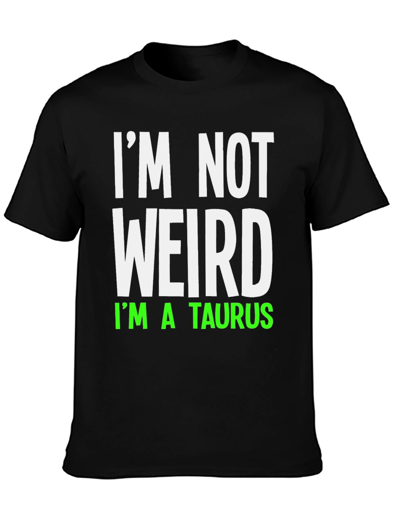 Im Not Weird Im A Taurus Graphic T-Shirt