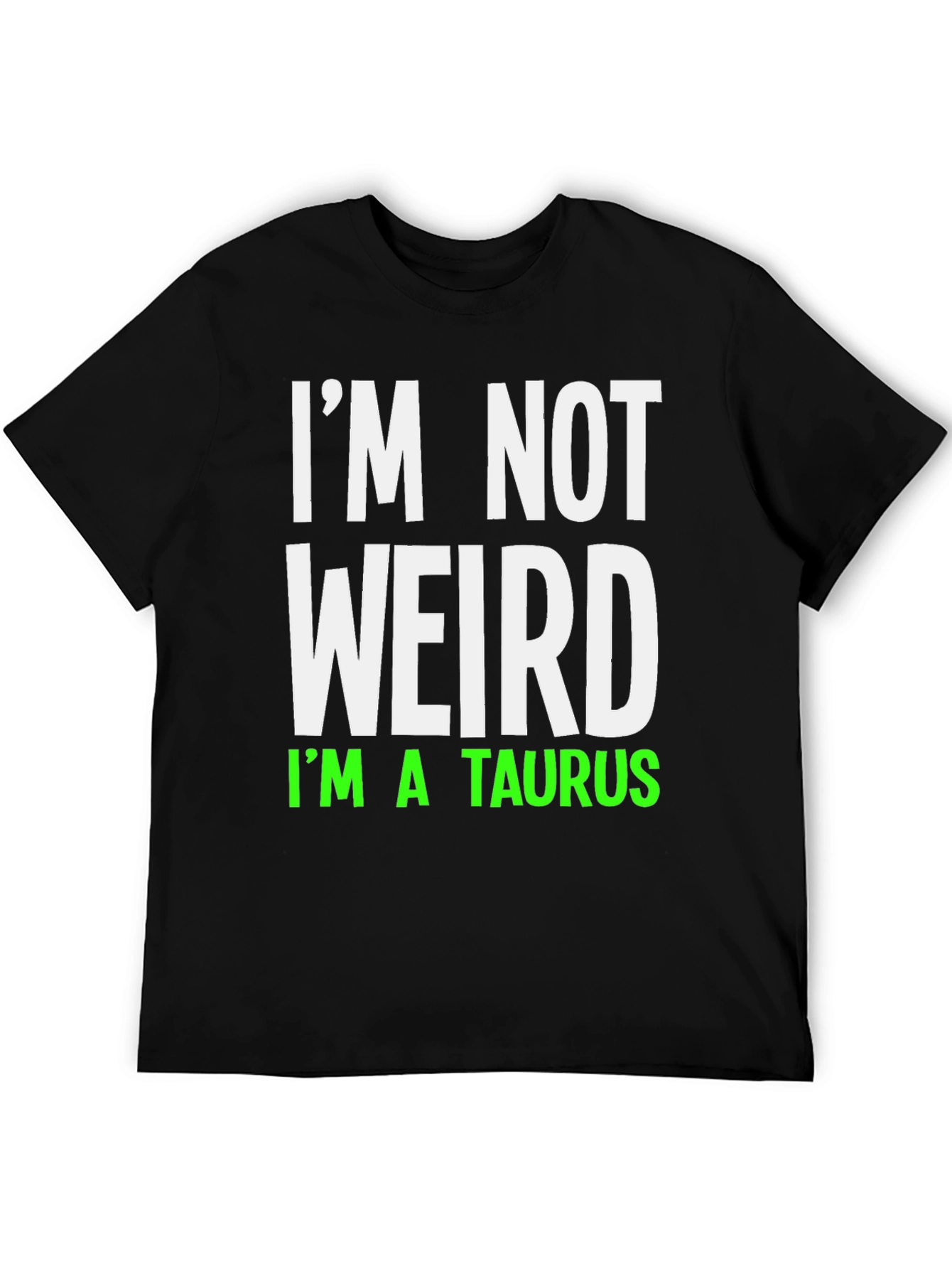 Im Not Weird Im A Taurus Graphic T-Shirt