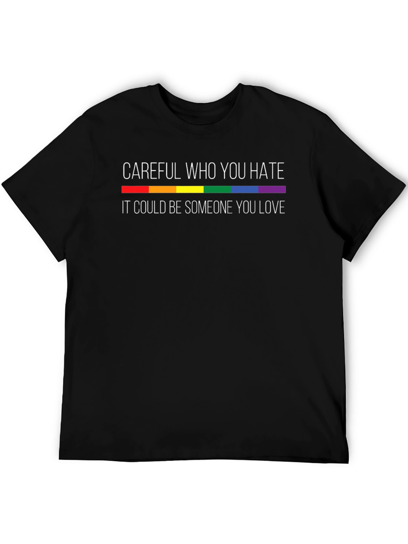 Careful Who You Hate LGBTQ Pride T-Shirt