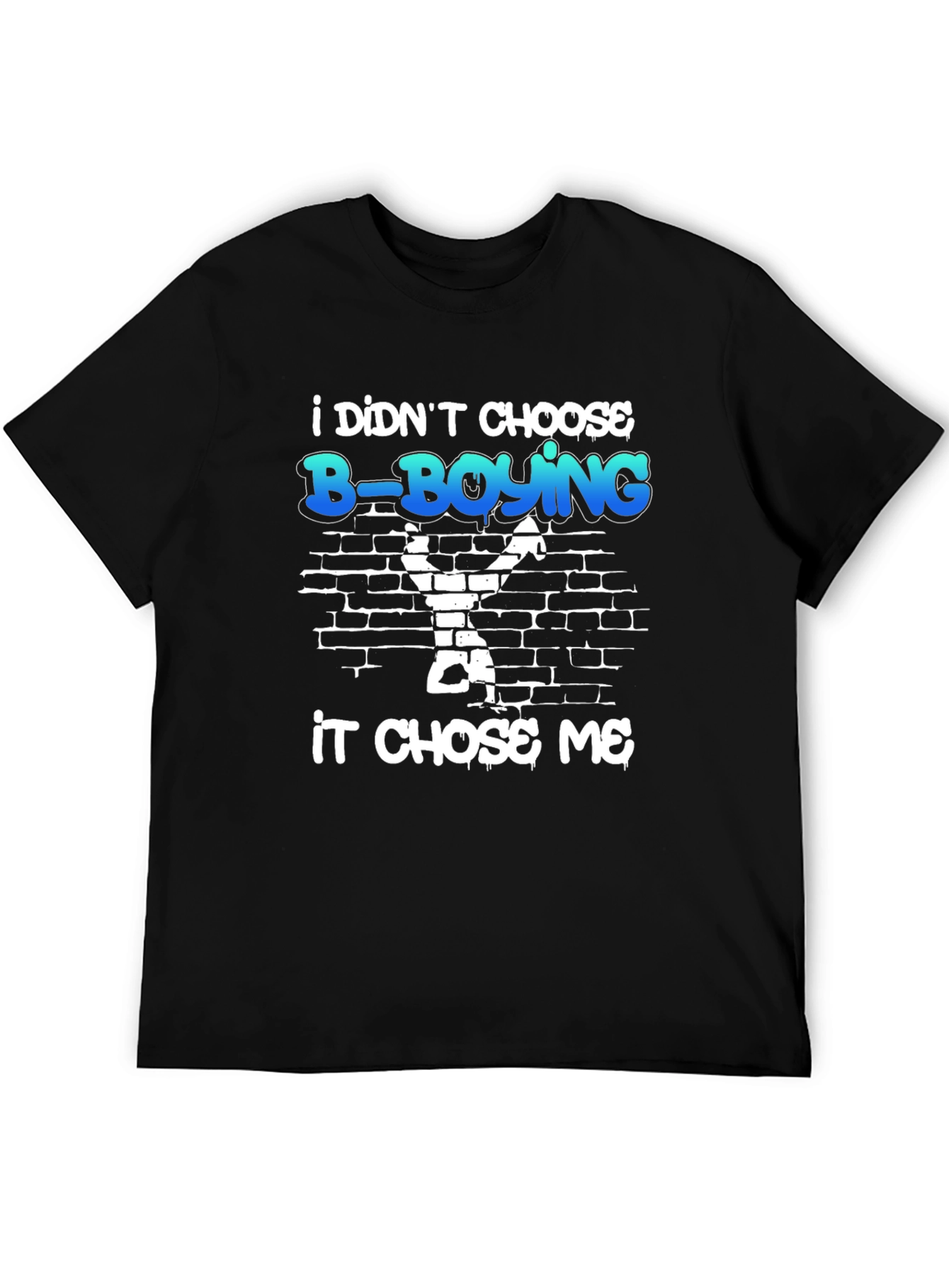 B-Boying Graphic T-Shirt - It Chose Me