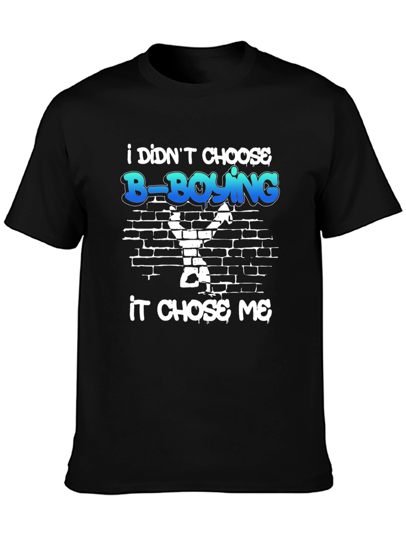 B-Boying Graphic T-Shirt - It Chose Me