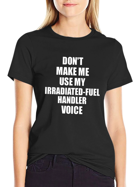 Irradiated Fuel Handler Voice Tee