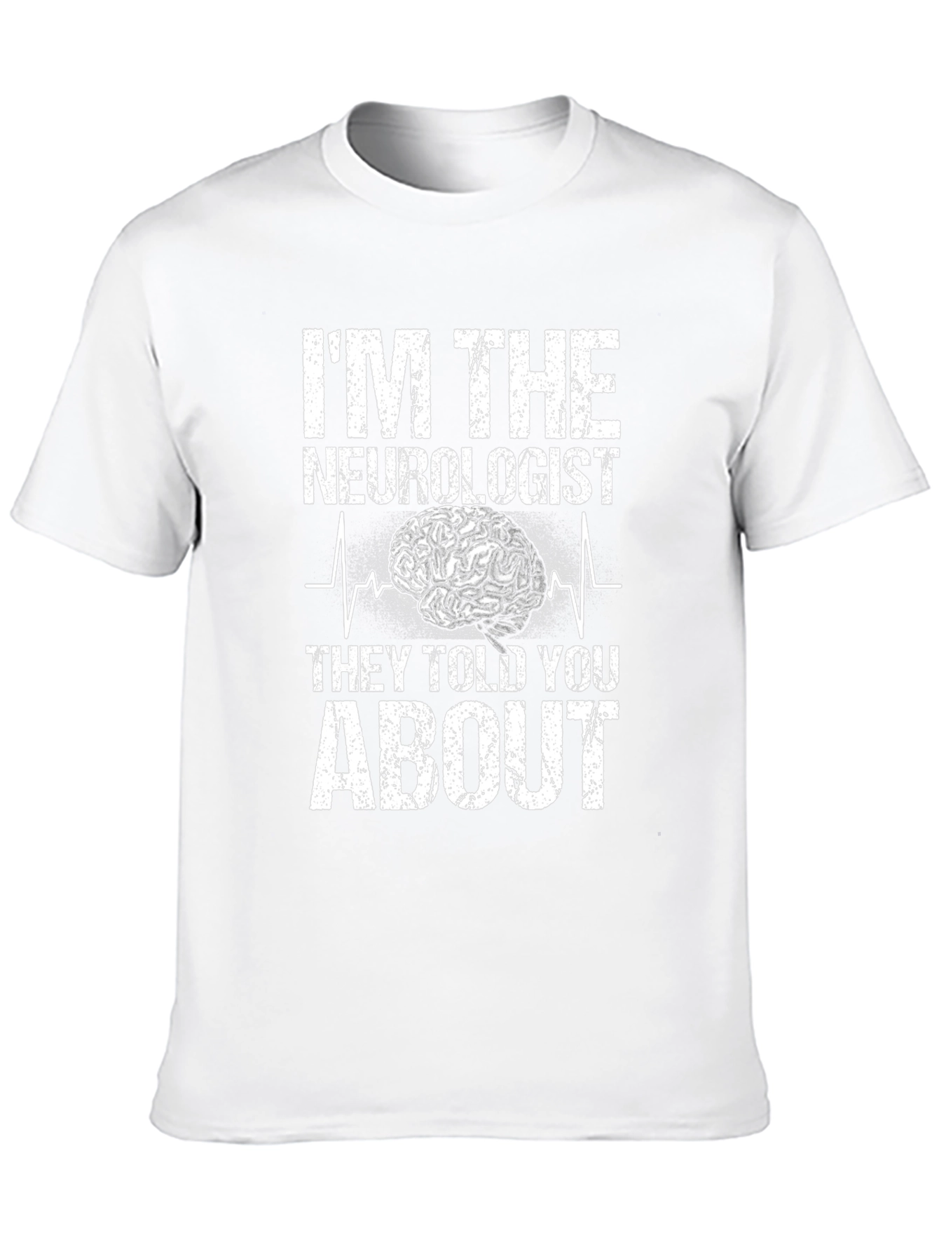 Im The Neurologist They Told You About T-Shirt
