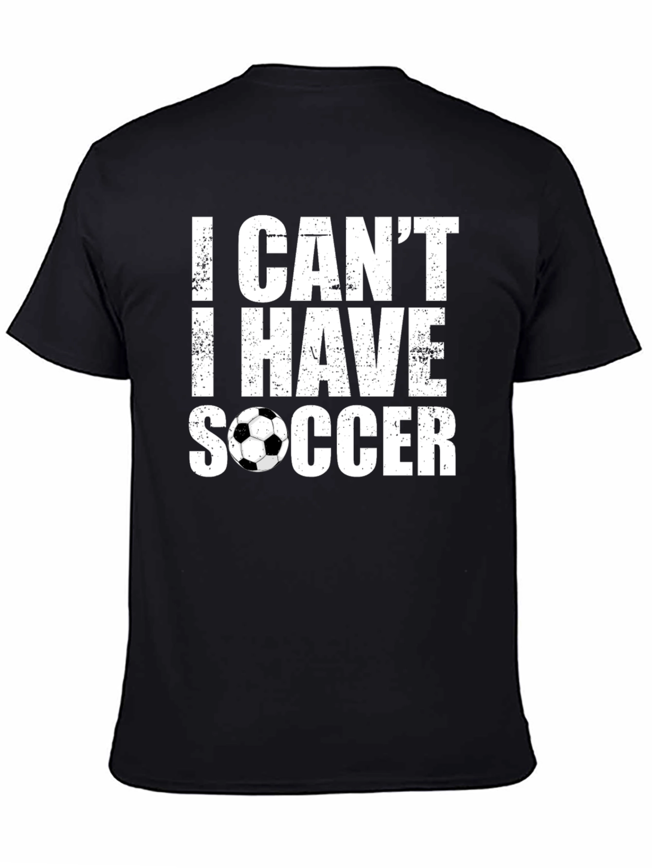 I Cant I Have Soccer T-Shirt