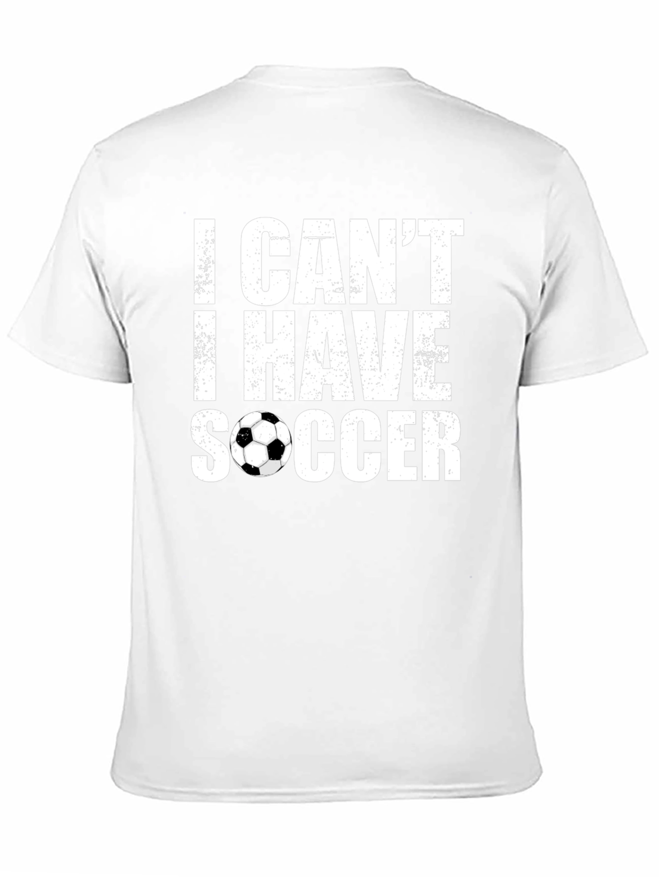 I Cant I Have Soccer T-Shirt