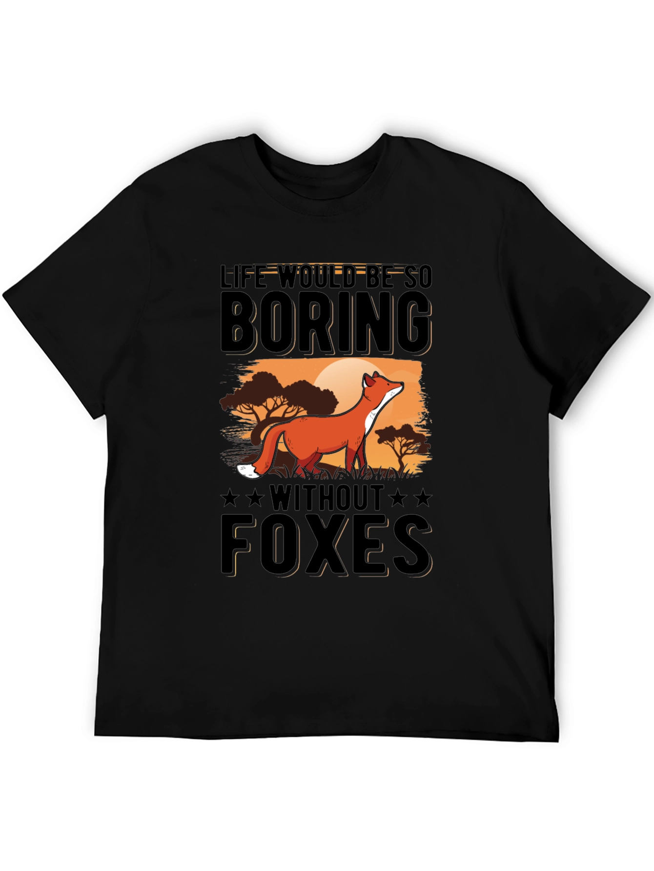 Life Would Be So Boring Without Foxes T-Shirt