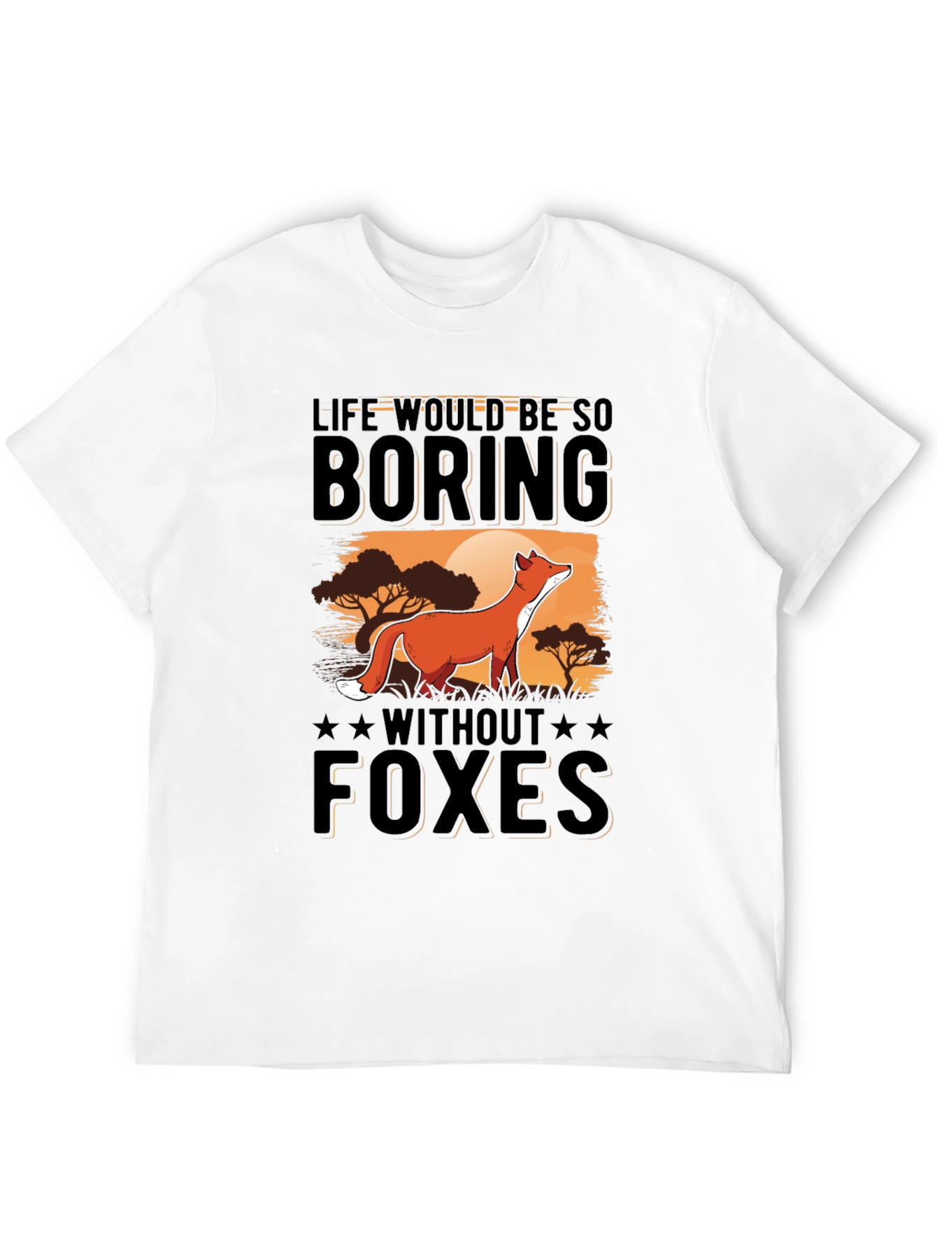 Life Would Be So Boring Without Foxes T-Shirt
